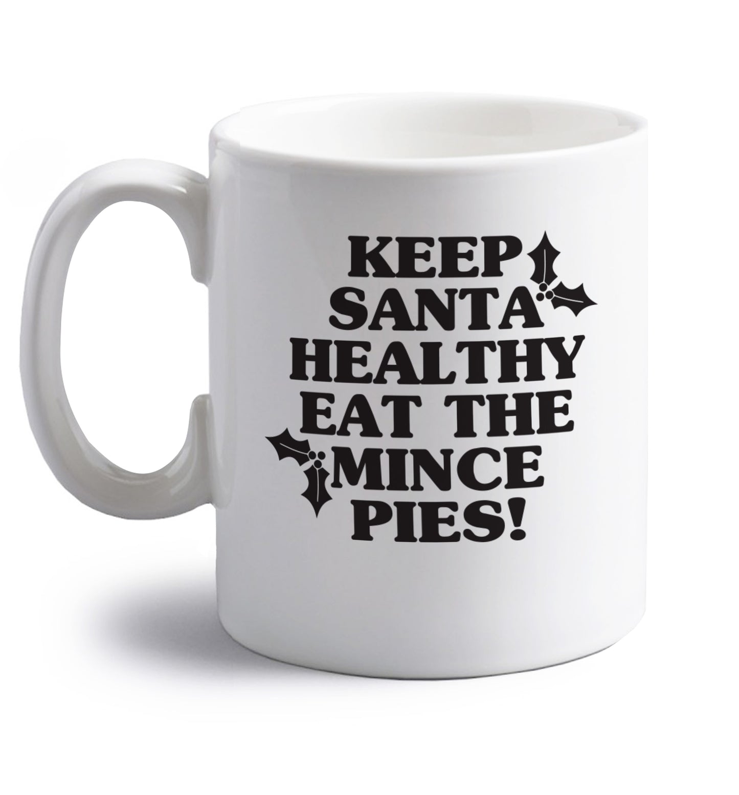 Keep santa healthy eat the mince pies right handed white ceramic mug 