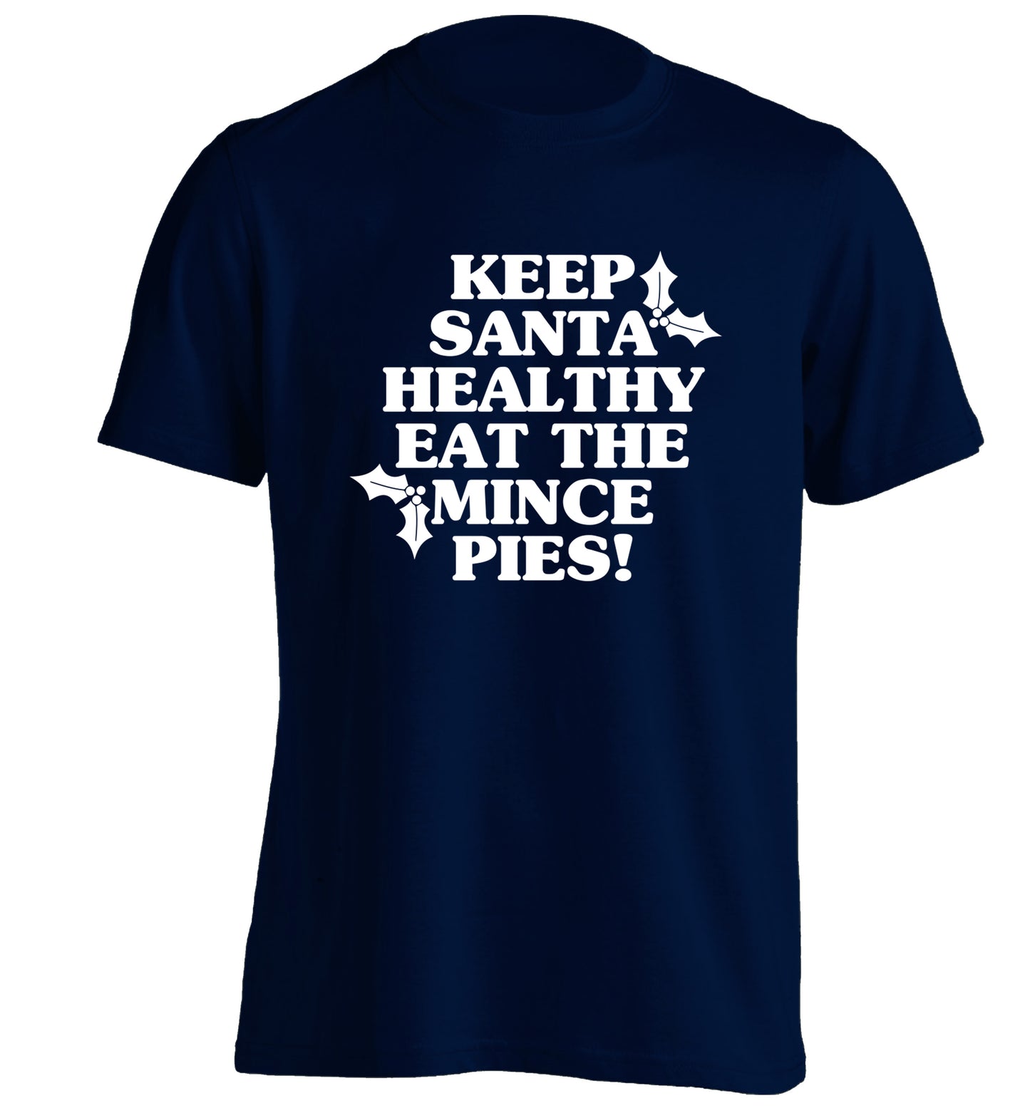 Keep santa healthy eat the mince pies adults unisex navy Tshirt 2XL
