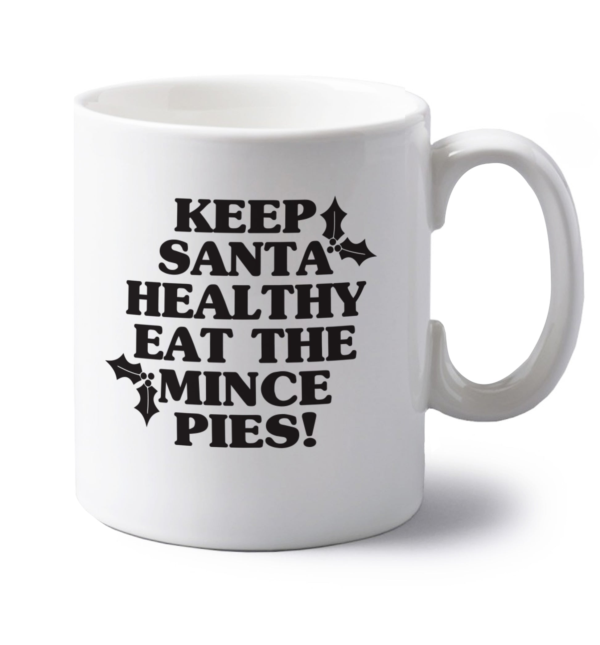 Keep santa healthy eat the mince pies left handed white ceramic mug 