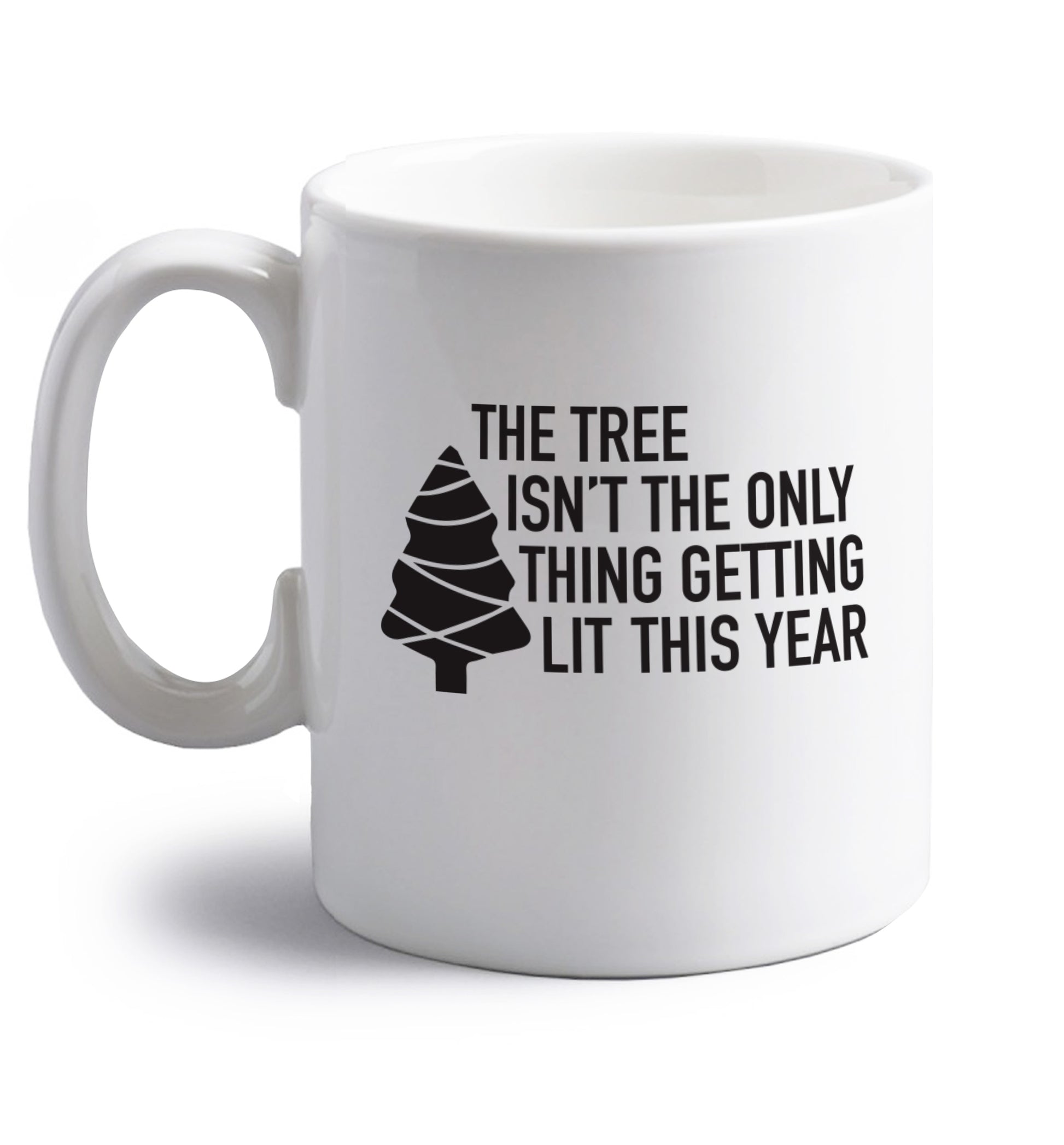 The tree isn't the only thing getting lit this year right handed white ceramic mug 