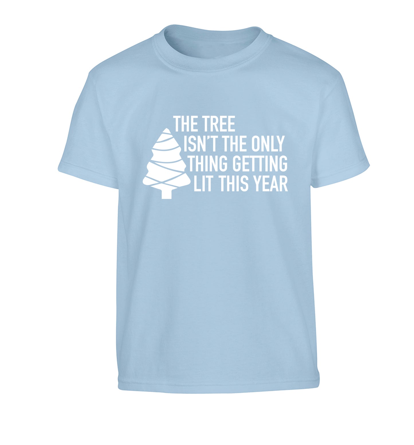 The tree isn't the only thing getting lit this year Children's light blue Tshirt 12-14 Years