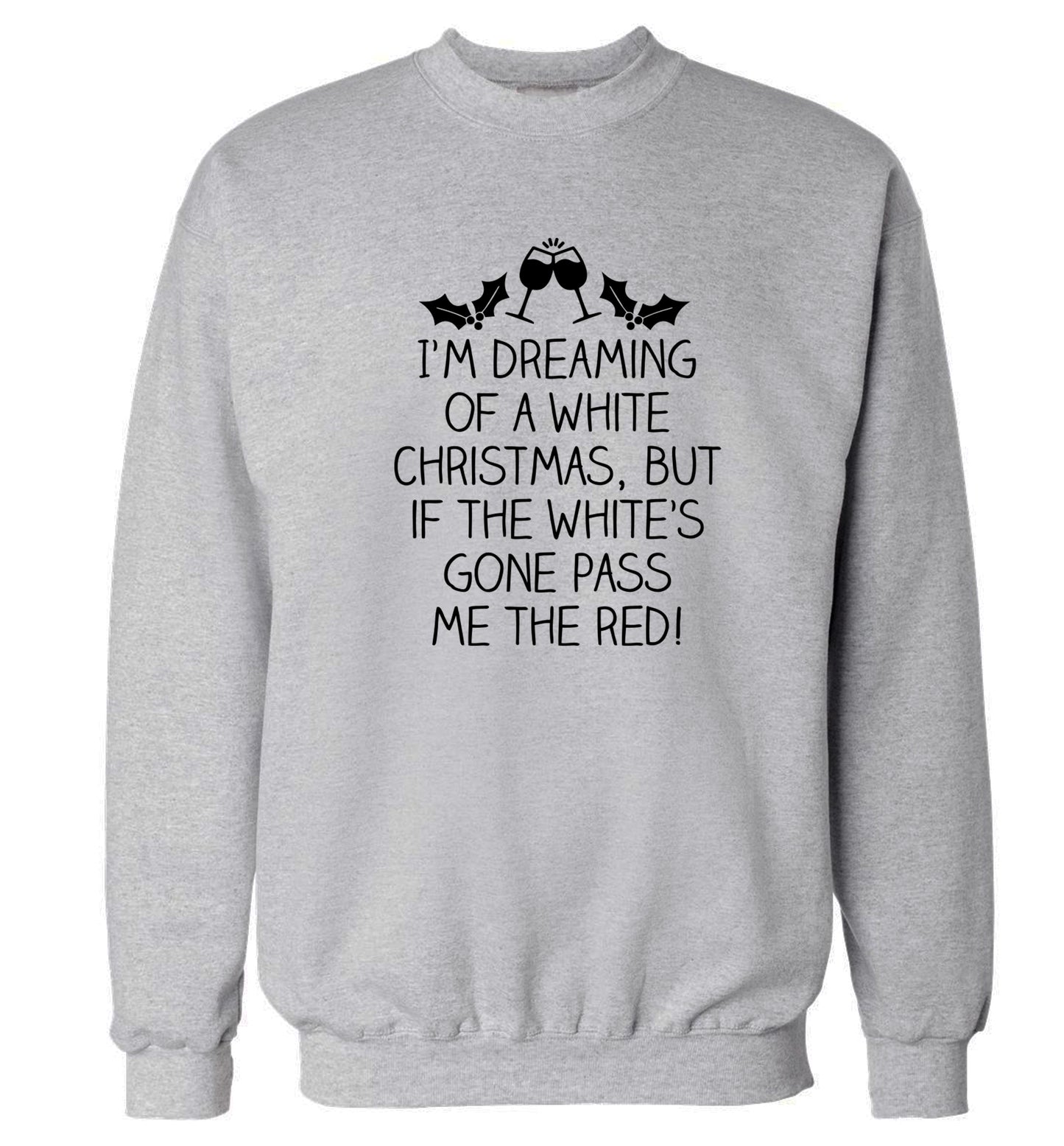 I'm dreaming of a white christmas, but if the white's gone pass me the red! Adult's unisex grey Sweater 2XL