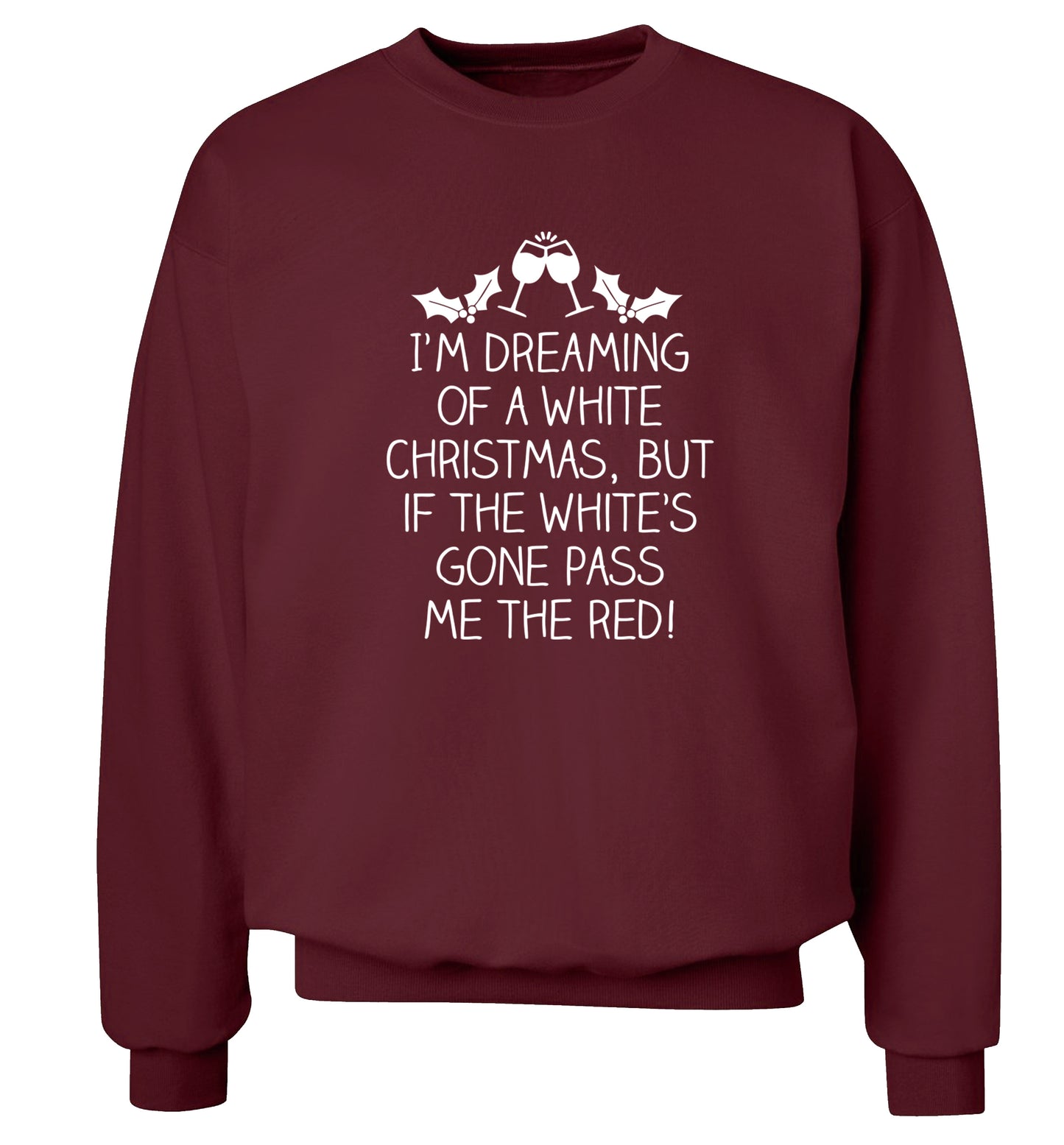 I'm dreaming of a white christmas, but if the white's gone pass me the red! Adult's unisex maroon Sweater 2XL