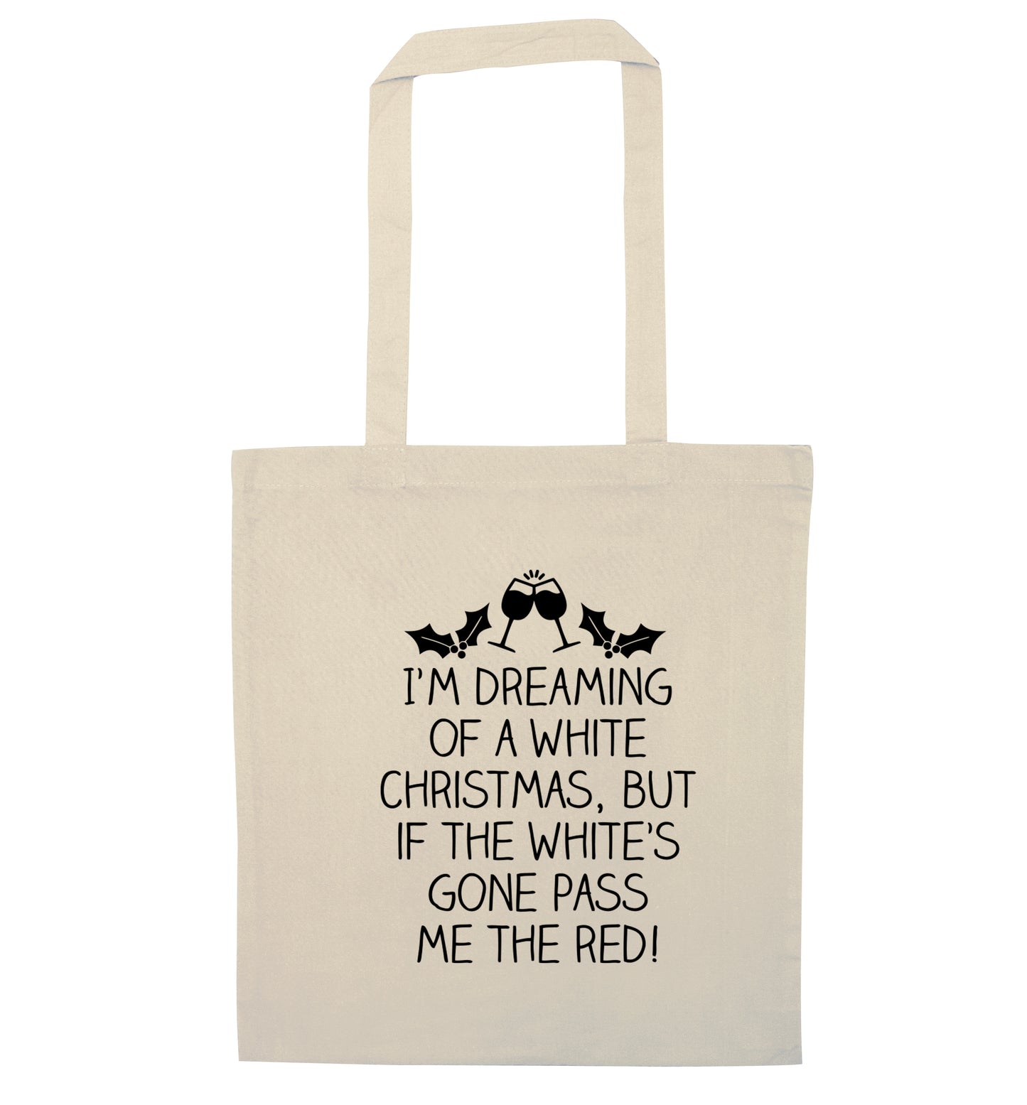 I'm dreaming of a white christmas, but if the white's gone pass me the red! natural tote bag