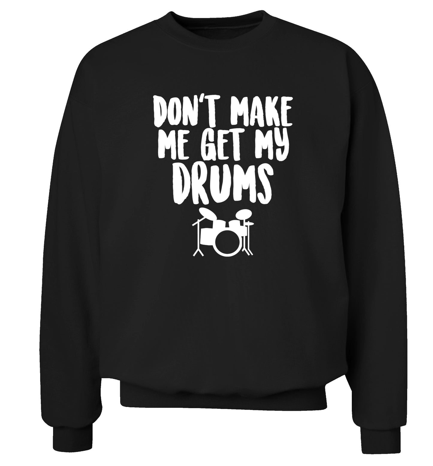 Don't make me get my drums Adult's unisex black Sweater 2XL