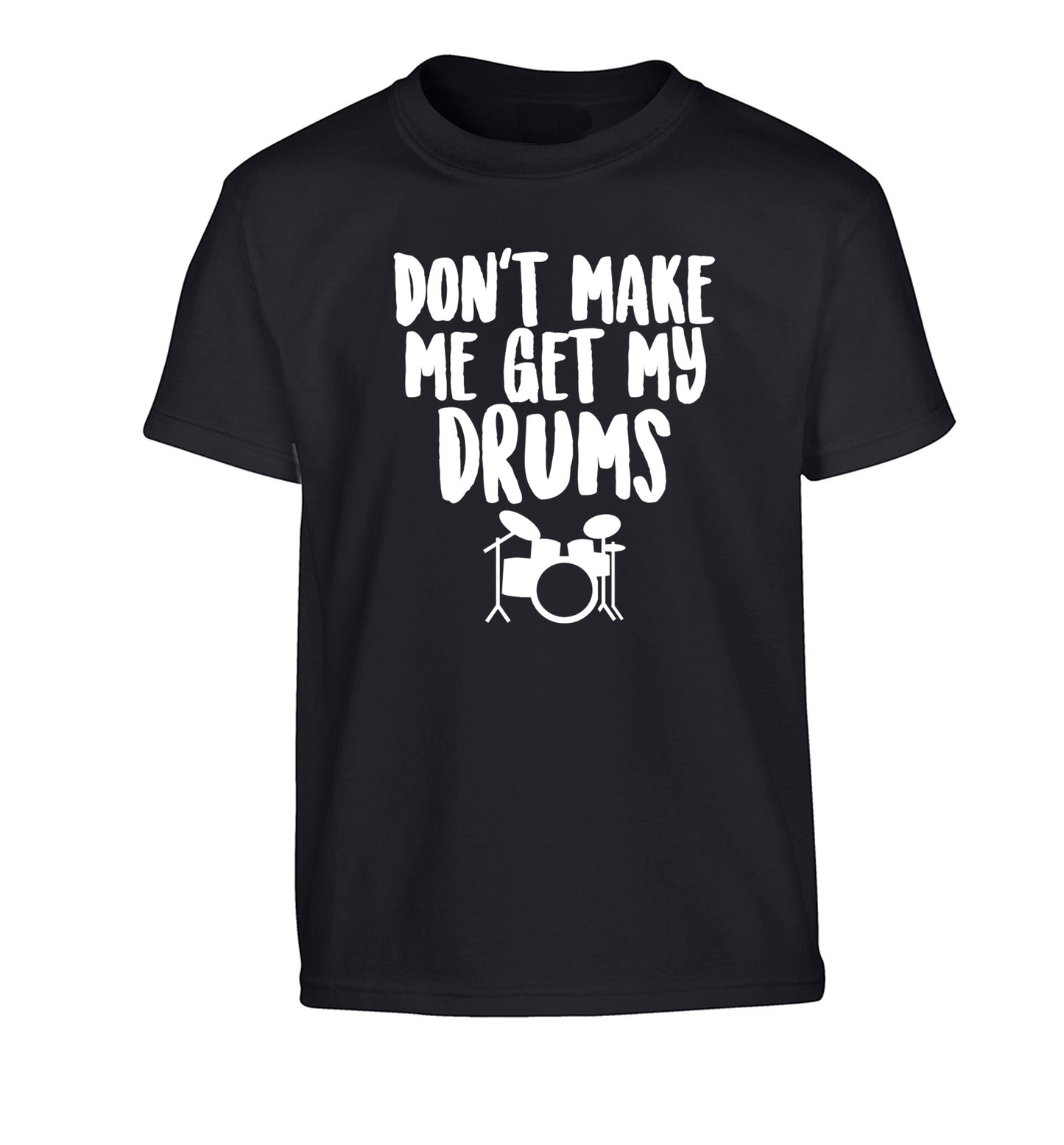 Don't make me get my drums Children's black Tshirt 12-14 Years