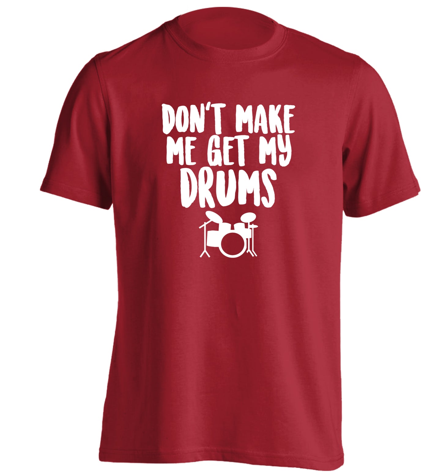 Don't make me get my drums adults unisex red Tshirt 2XL