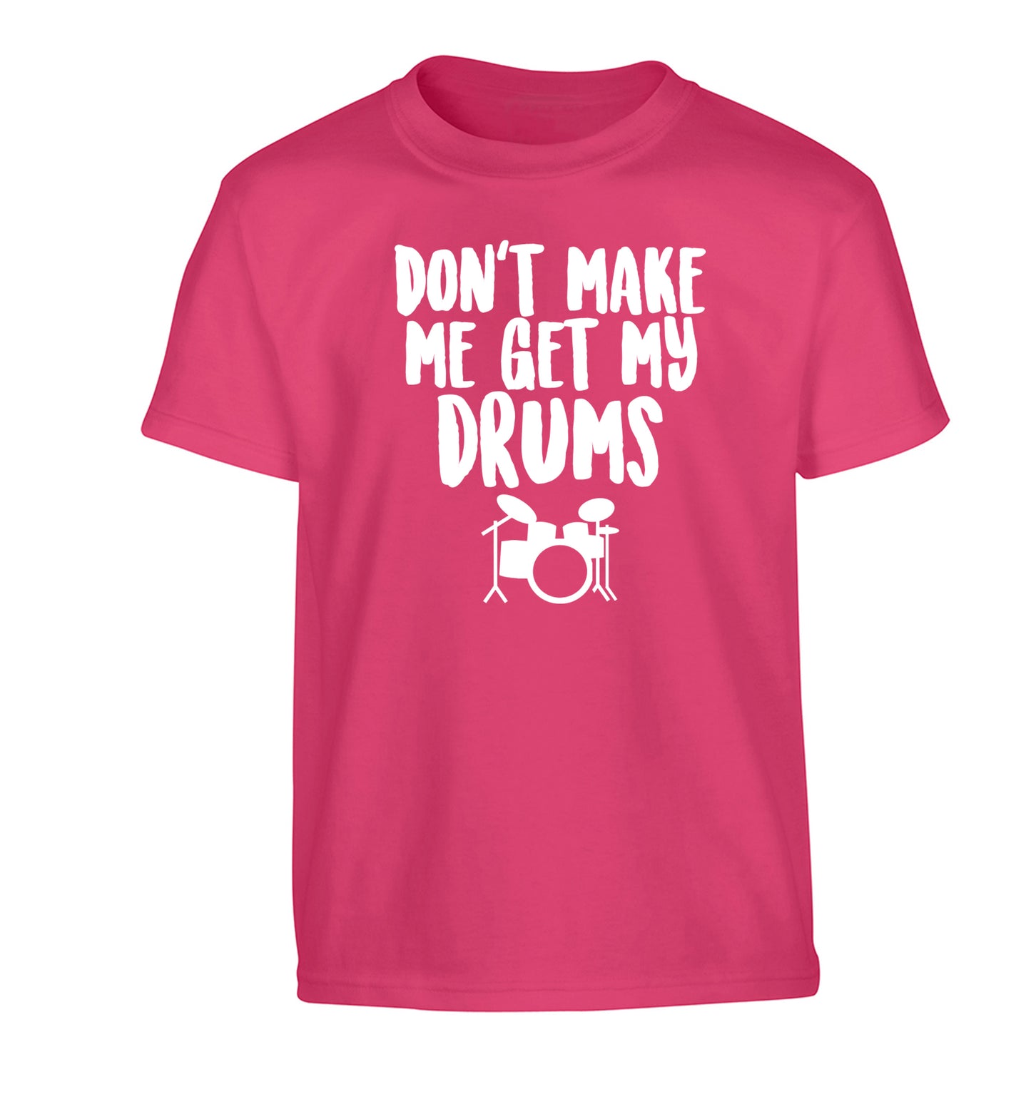 Don't make me get my drums Children's pink Tshirt 12-14 Years