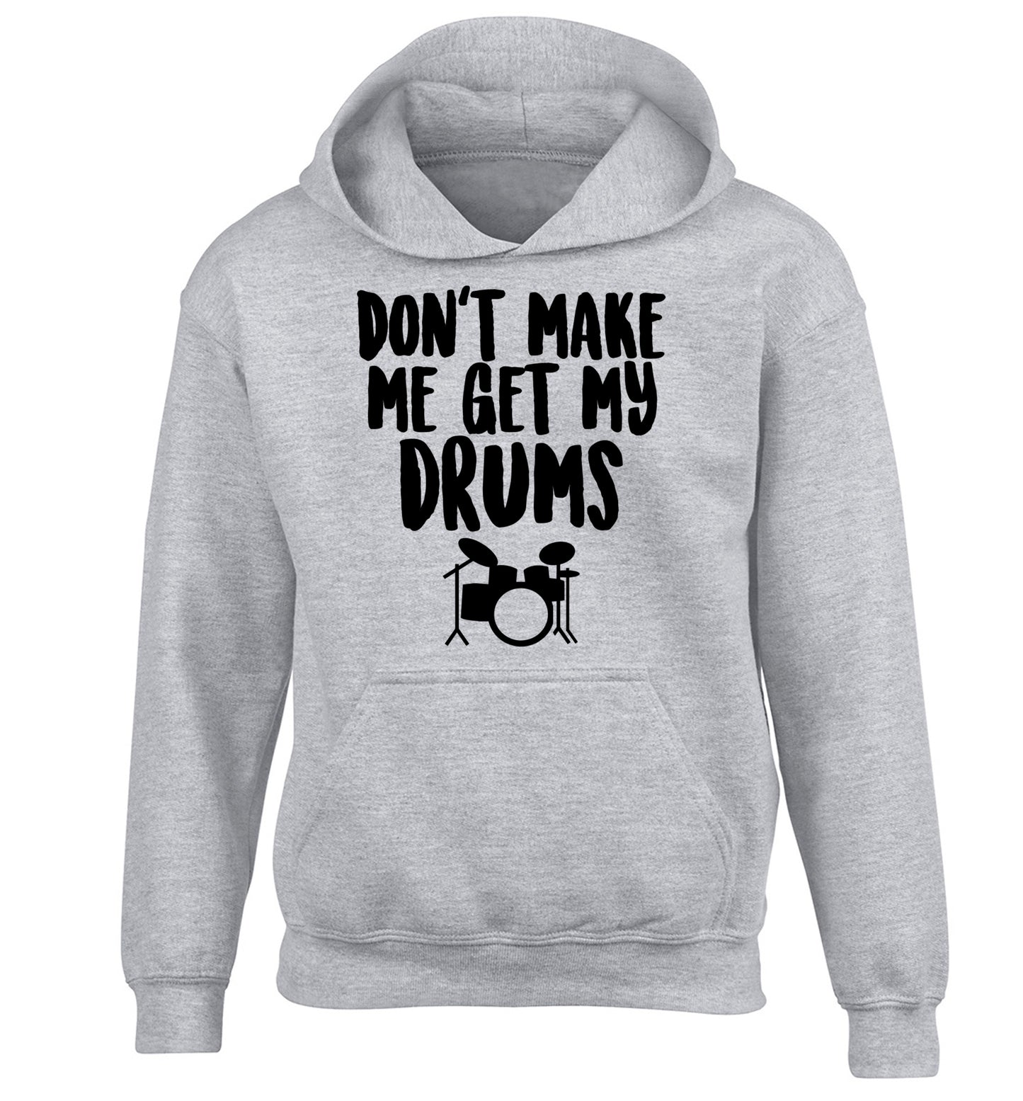 Don't make me get my drums children's grey hoodie 12-14 Years