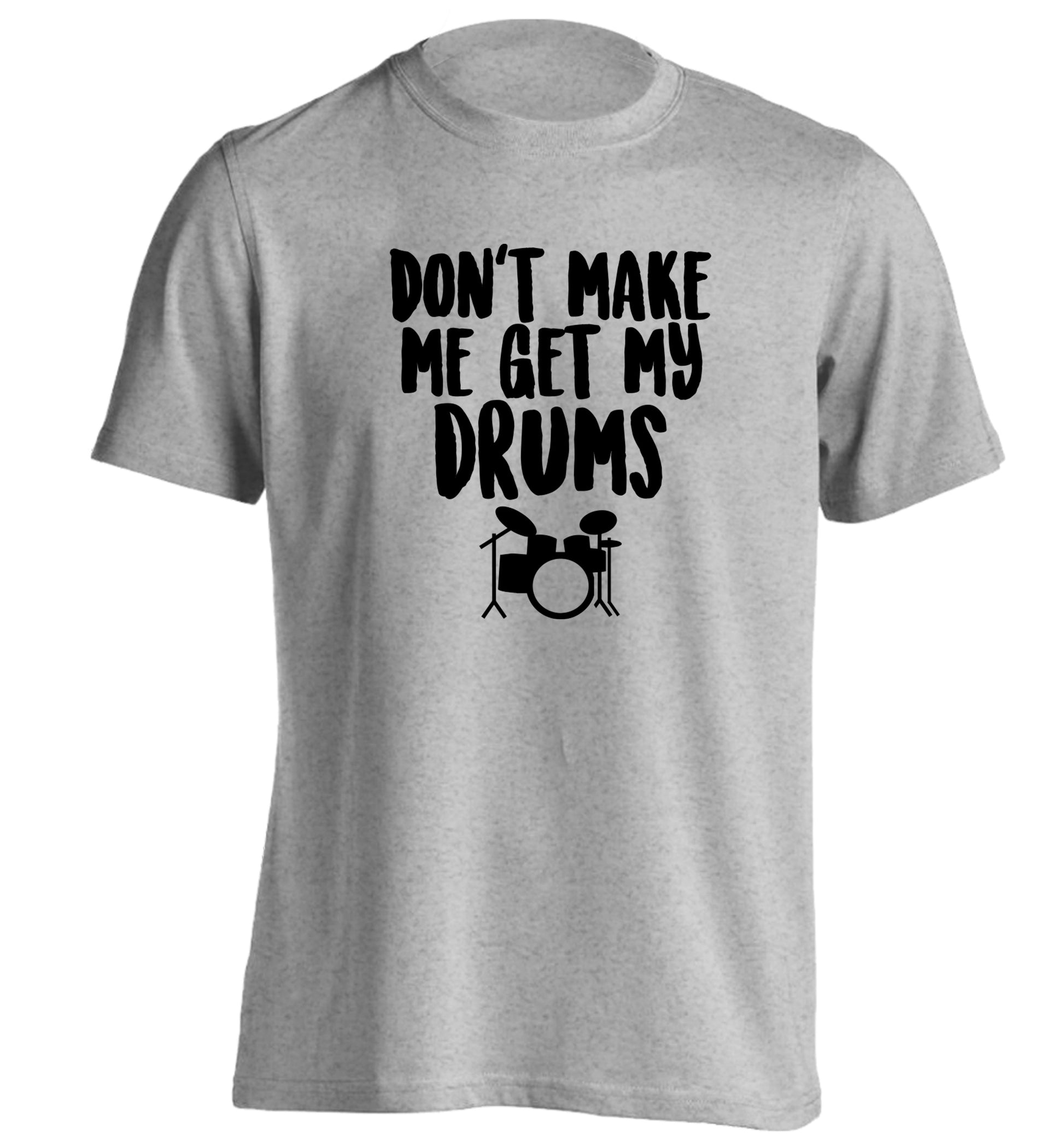 Don't make me get my drums adults unisex grey Tshirt 2XL