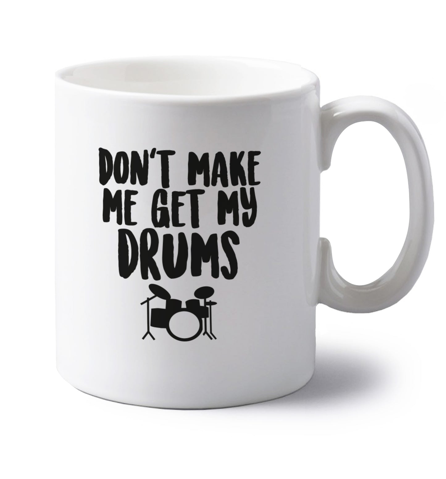 Don't make me get my drums left handed white ceramic mug 