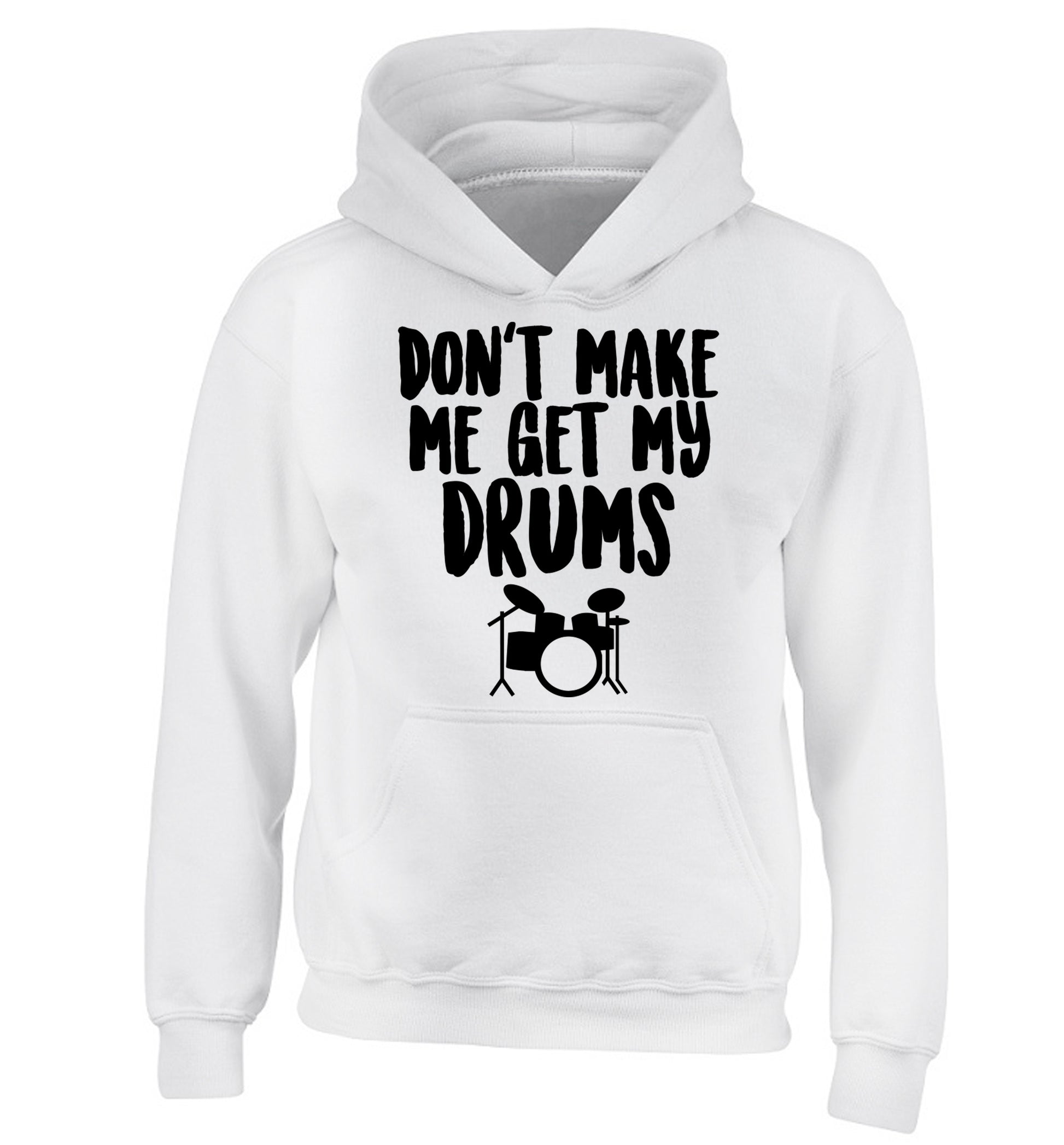 Don't make me get my drums children's white hoodie 12-14 Years