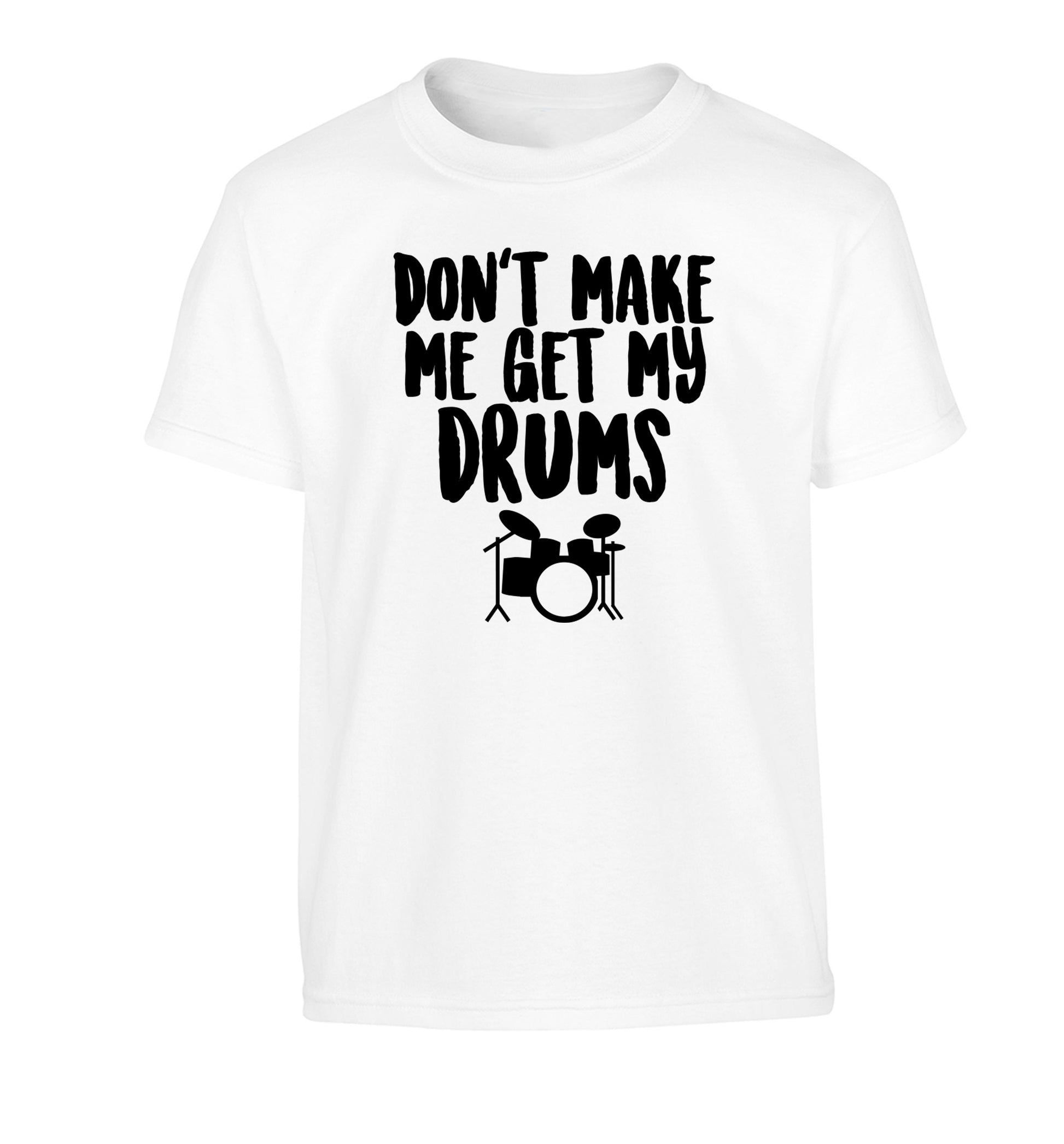 Don't make me get my drums Children's white Tshirt 12-14 Years