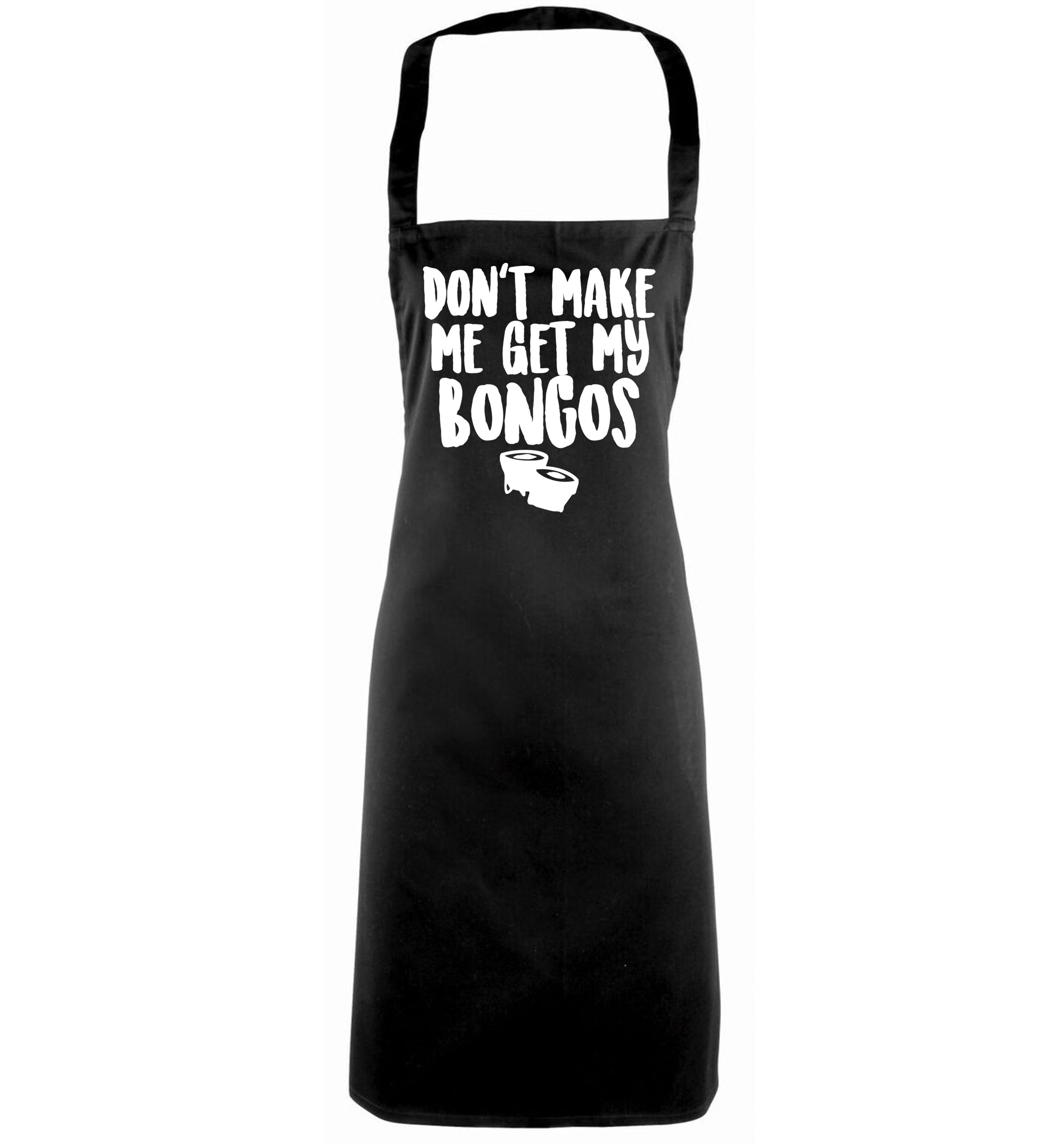 Don't make me get my bongos black apron
