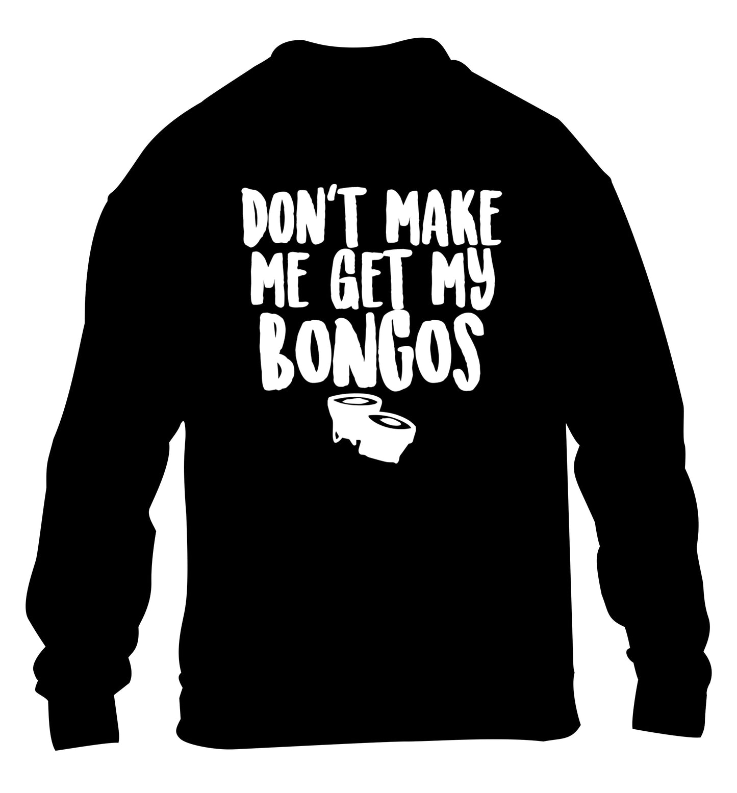Don't make me get my bongos children's black sweater 12-14 Years