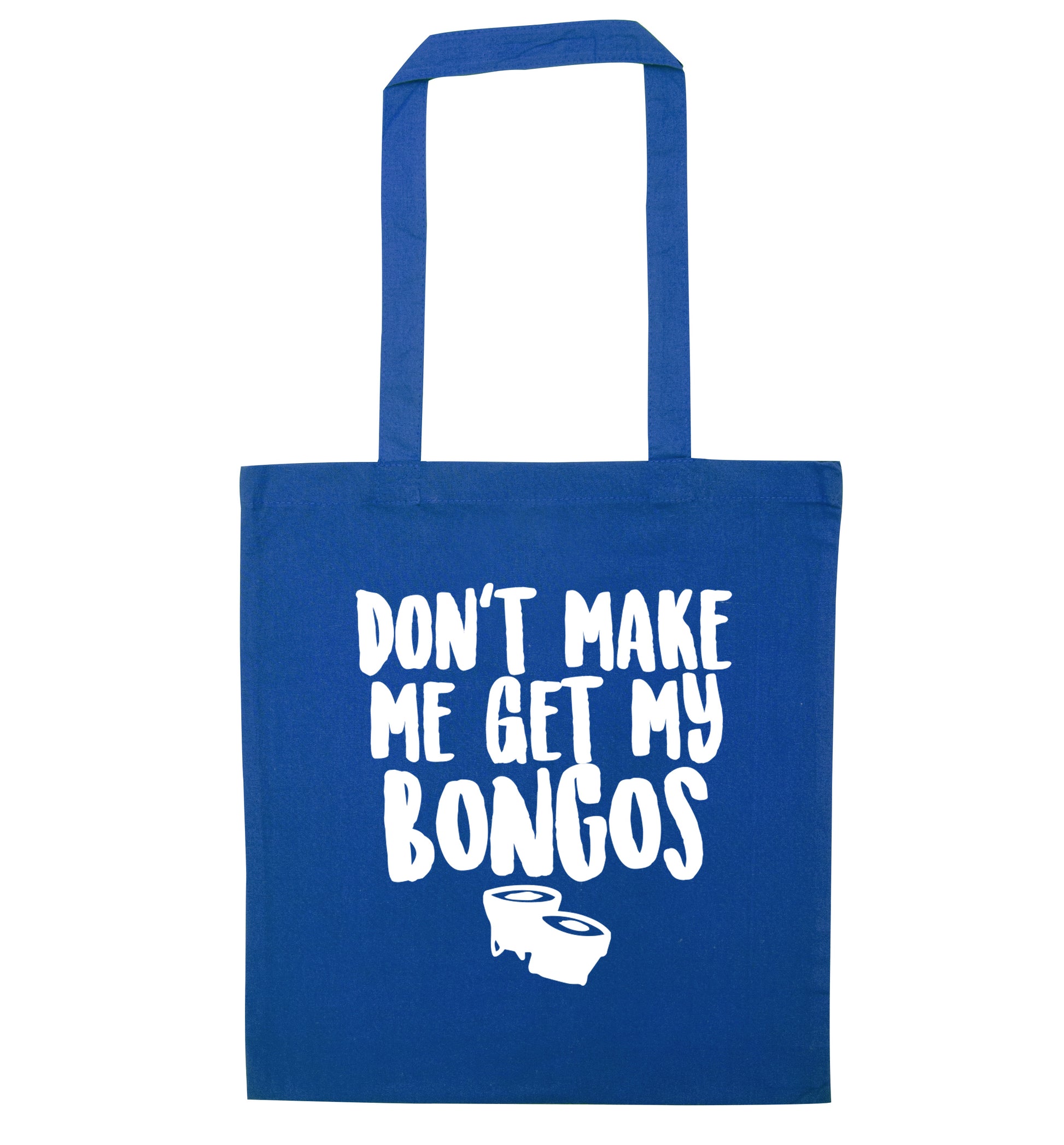 Don't make me get my bongos blue tote bag