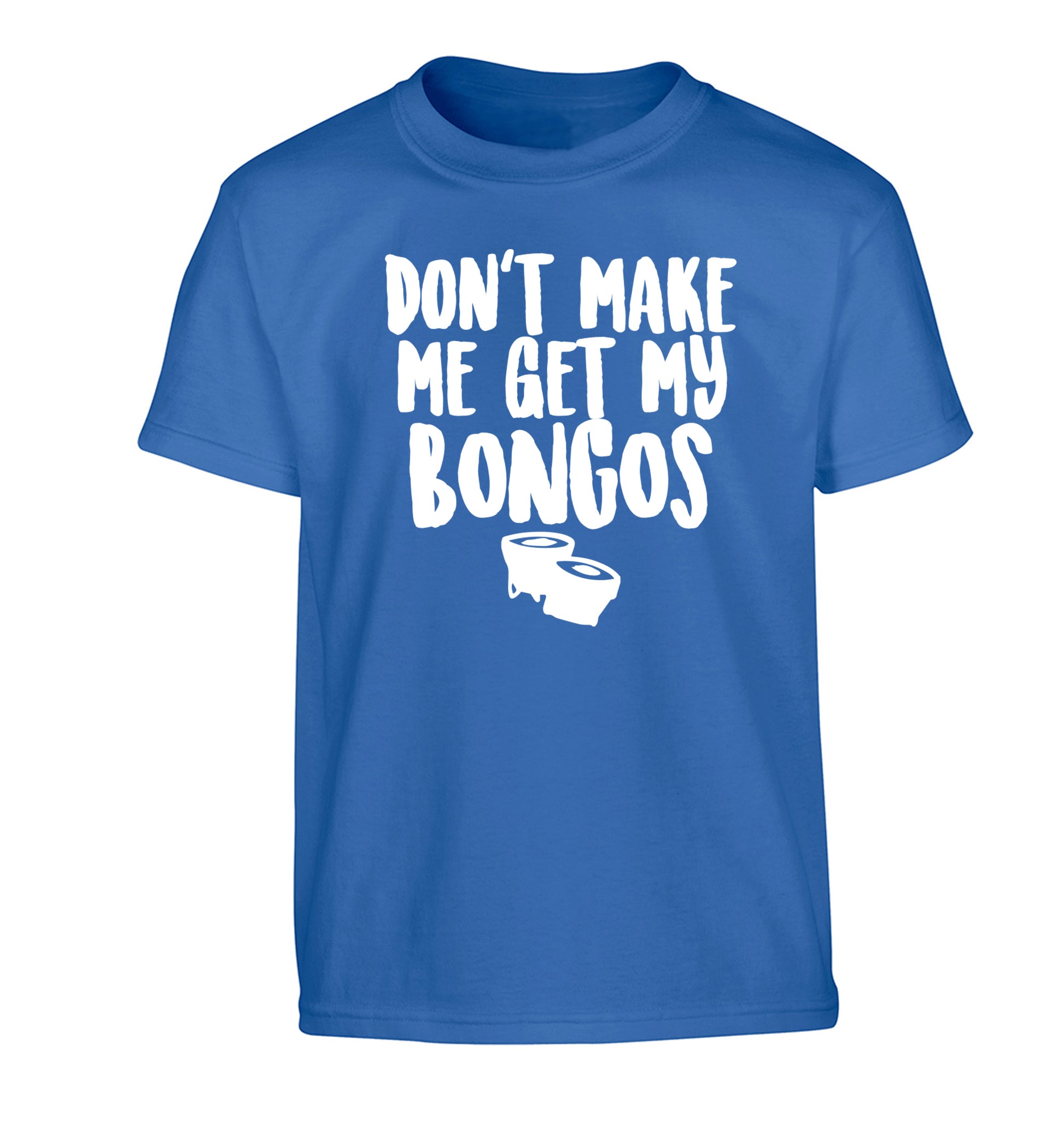 Don't make me get my bongos Children's blue Tshirt 12-14 Years