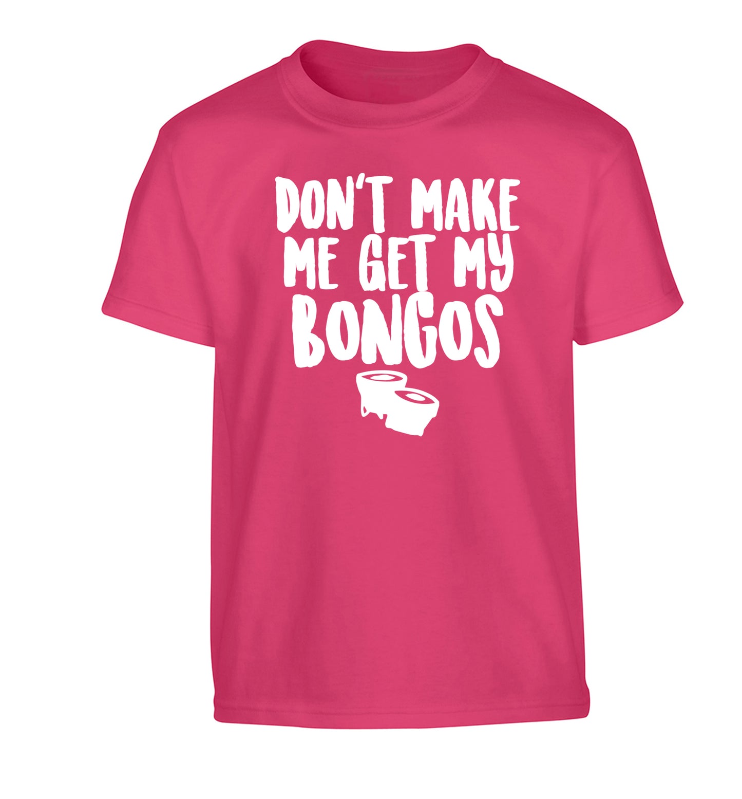 Don't make me get my bongos Children's pink Tshirt 12-14 Years