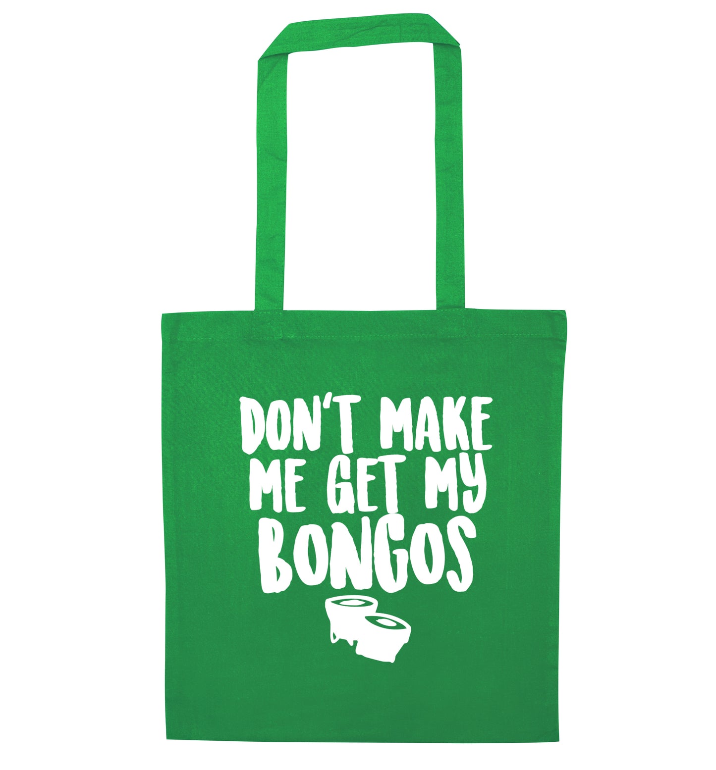 Don't make me get my bongos green tote bag