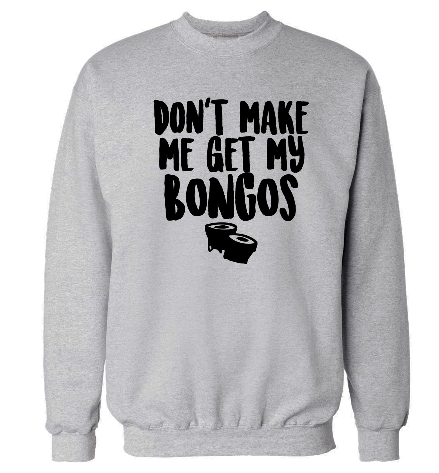 Don't make me get my bongos Adult's unisex grey Sweater 2XL