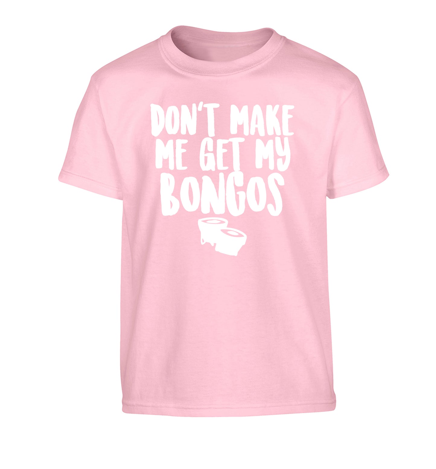Don't make me get my bongos Children's light pink Tshirt 12-14 Years