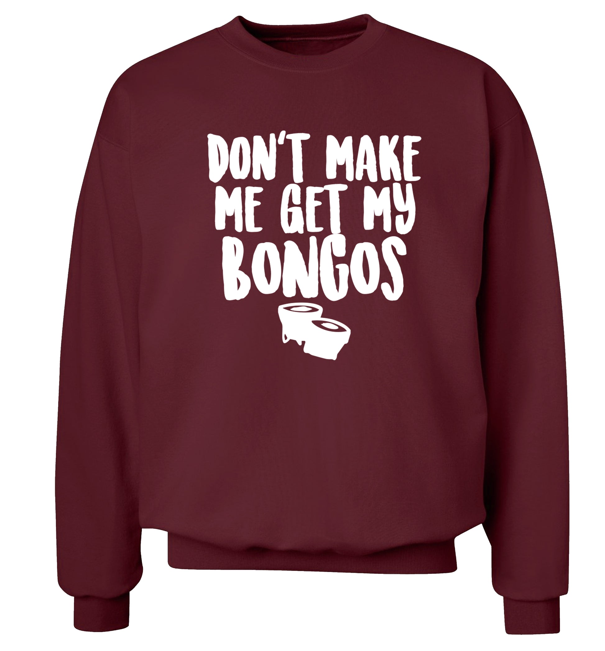Don't make me get my bongos Adult's unisex maroon Sweater 2XL