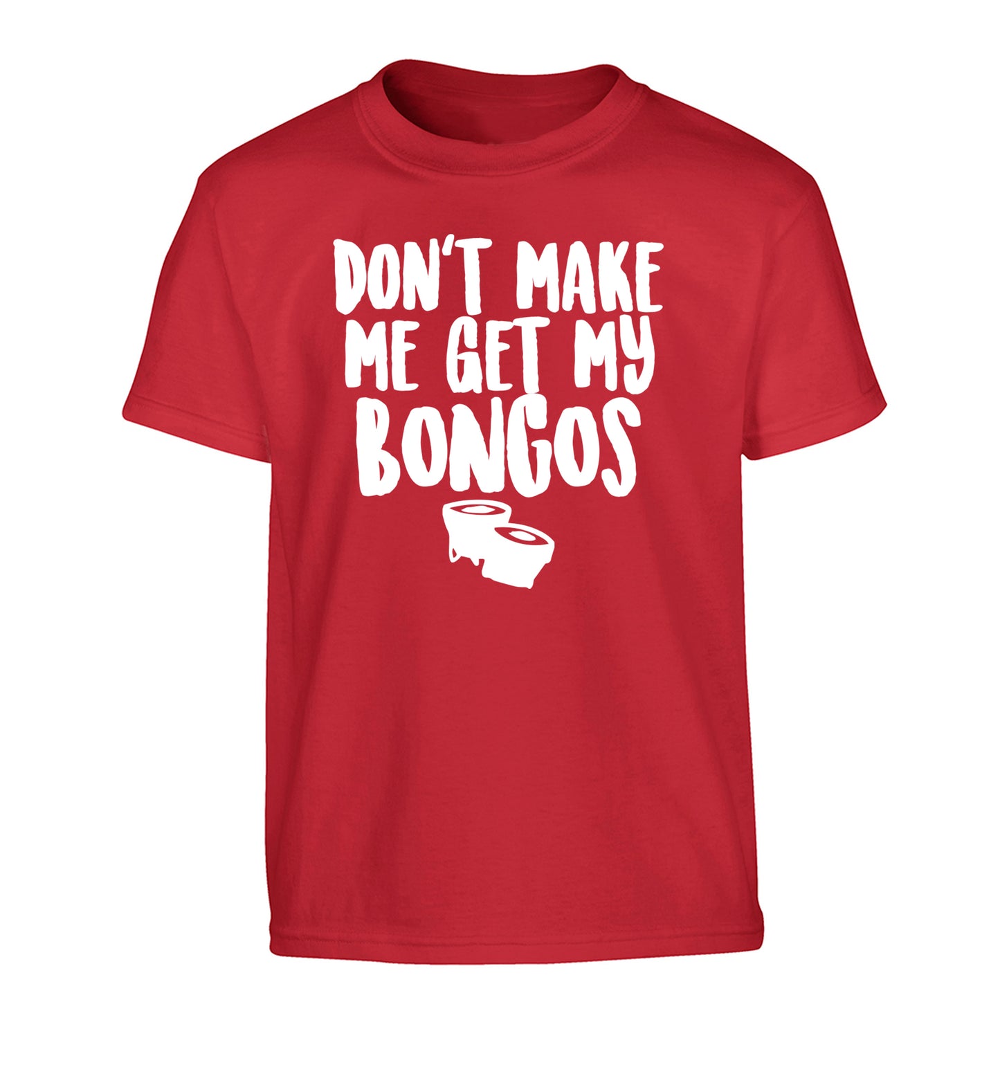 Don't make me get my bongos Children's red Tshirt 12-14 Years