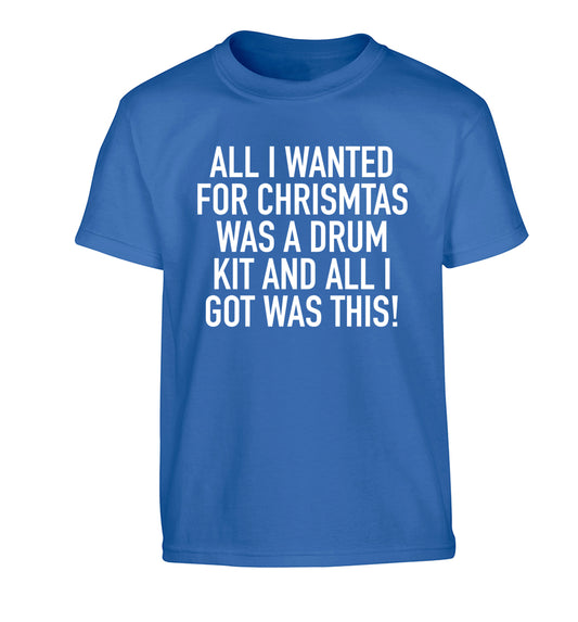 All I wanted for Christmas was a drum kit and all I got was this! Children's blue Tshirt 12-14 Years