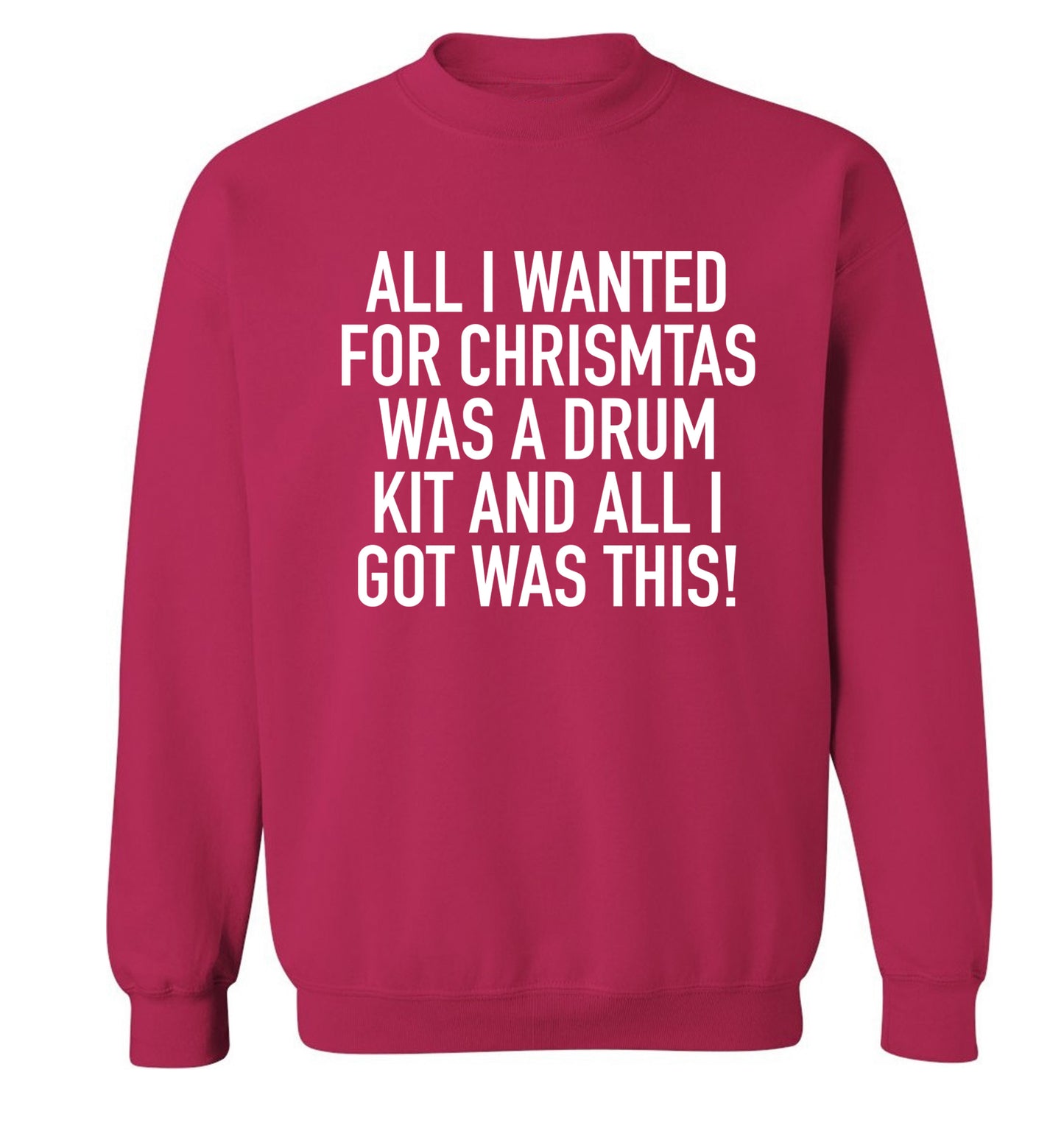 All I wanted for Christmas was a drum kit and all I got was this! Adult's unisex pink Sweater 2XL