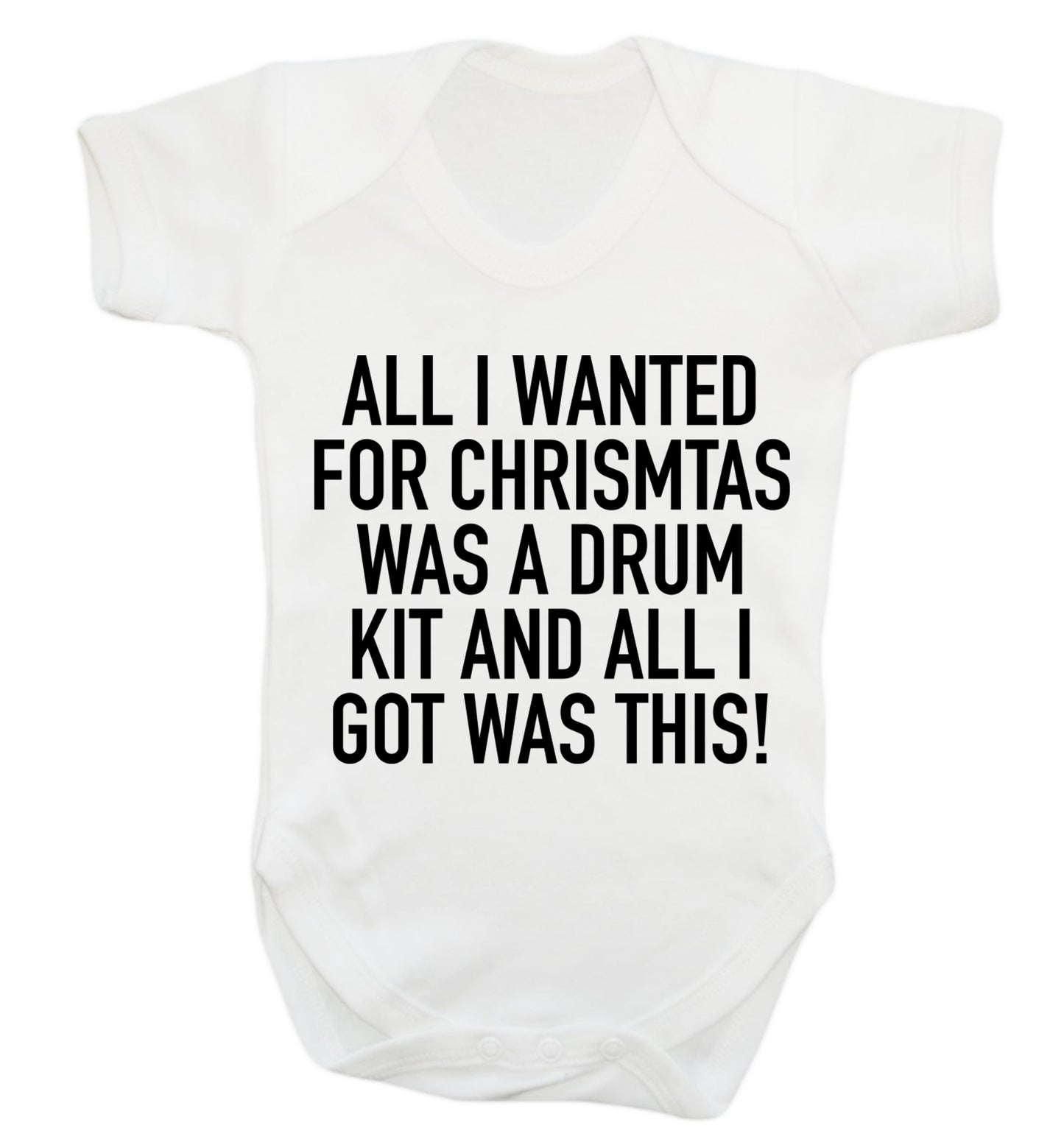 All I wanted for Christmas was a drum kit and all I got was this! Baby Vest white 18-24 months