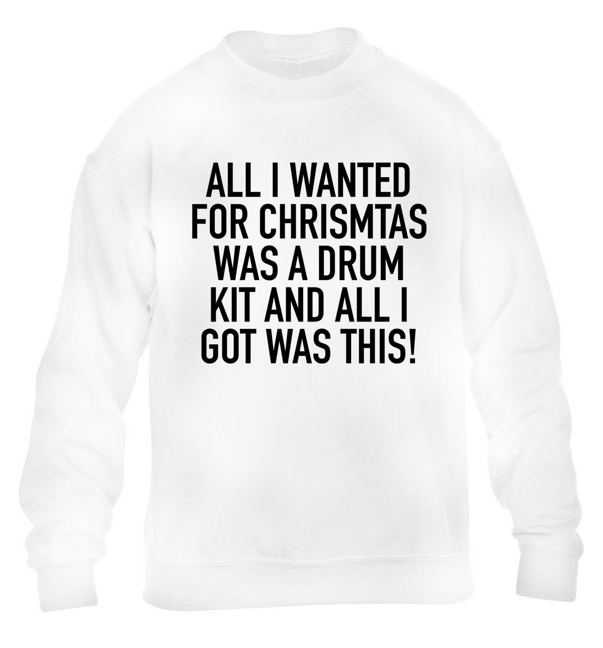 All I wanted for Christmas was a drum kit and all I got was this! children's white sweater 12-14 Years