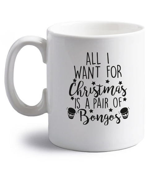 All I want for Christmas is a pair of bongos! right handed white ceramic mug 