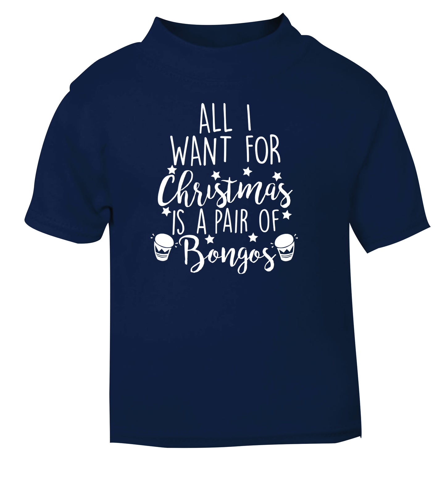 All I want for Christmas is a pair of bongos! navy Baby Toddler Tshirt 2 Years