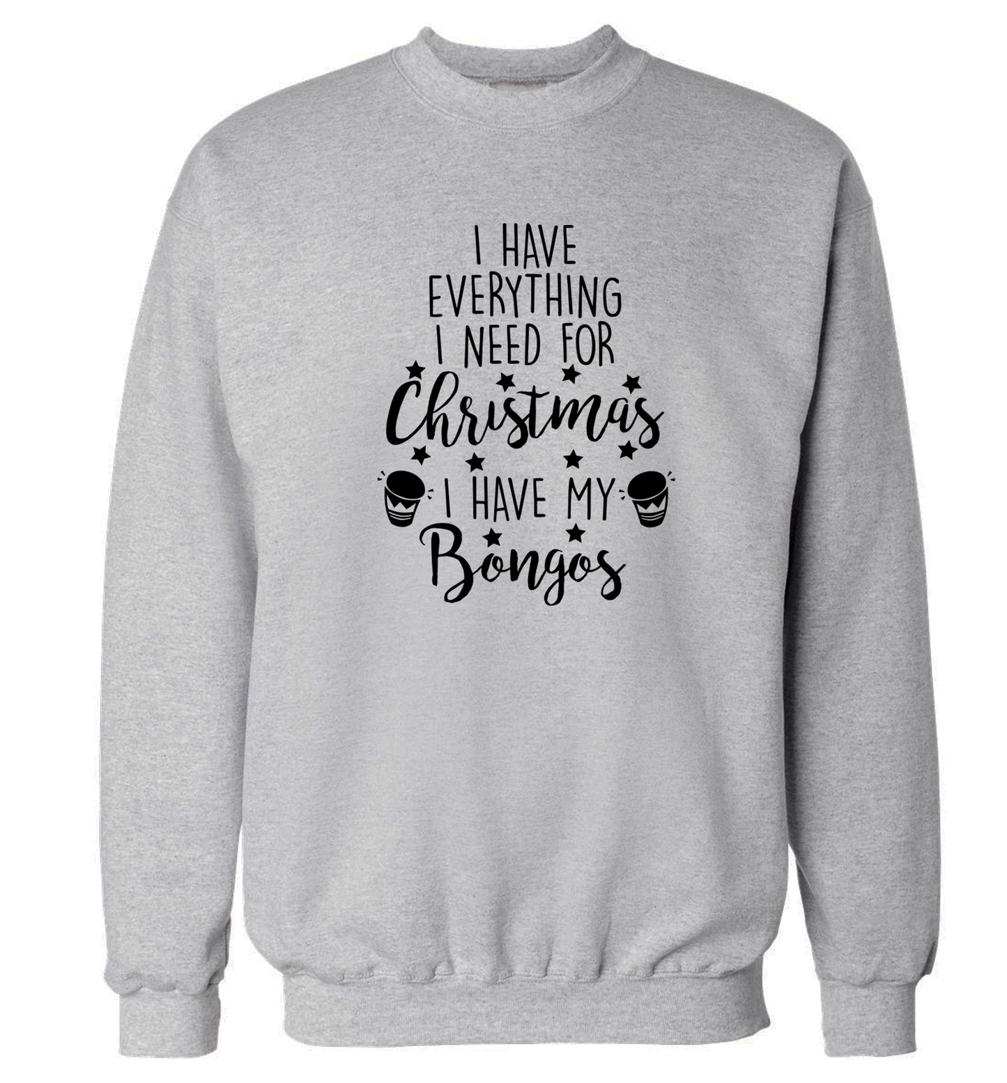 I have everything I need for Christmas I have my bongos! Adult's unisex grey Sweater 2XL