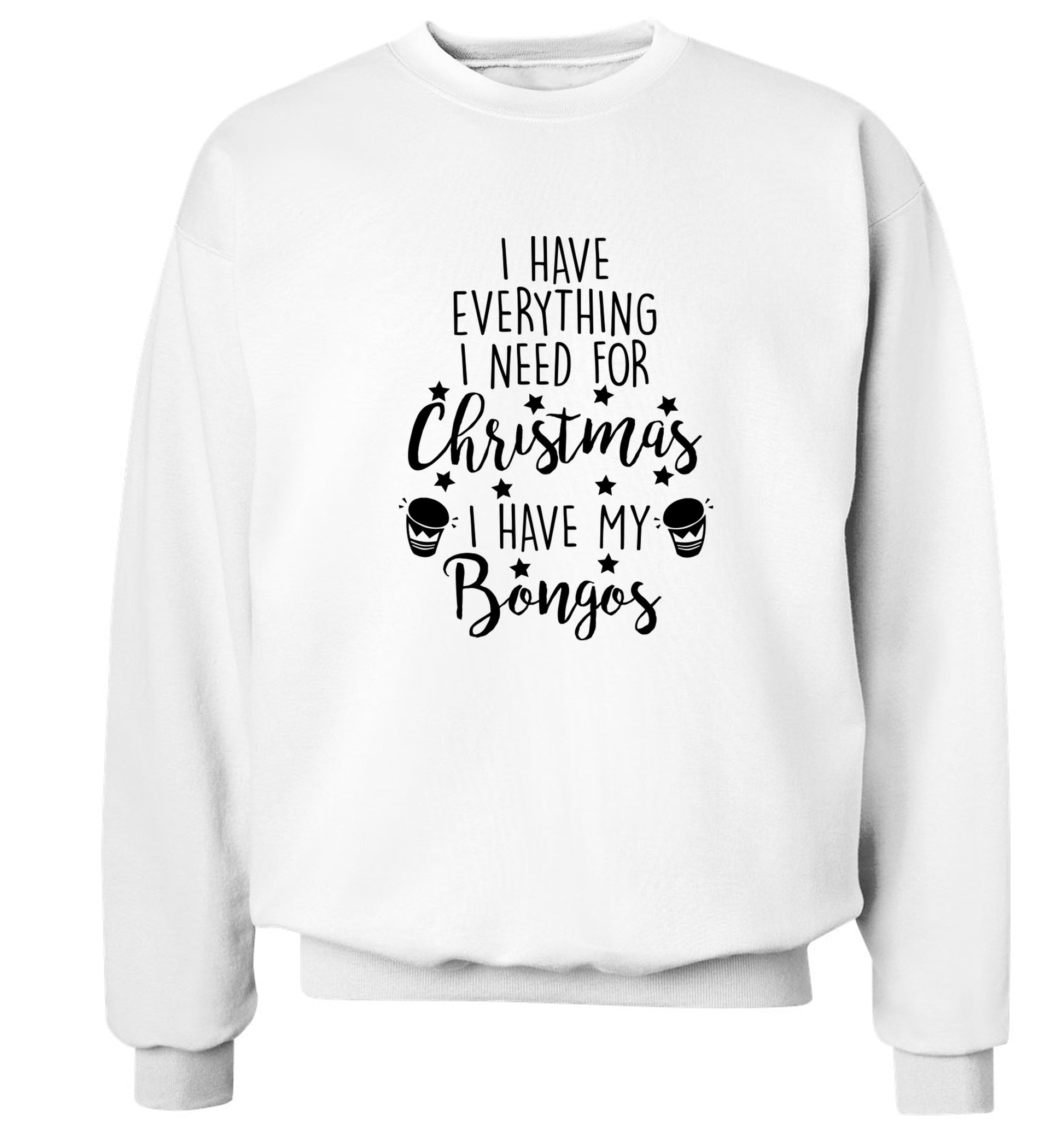 I have everything I need for Christmas I have my bongos! Adult's unisex white Sweater 2XL