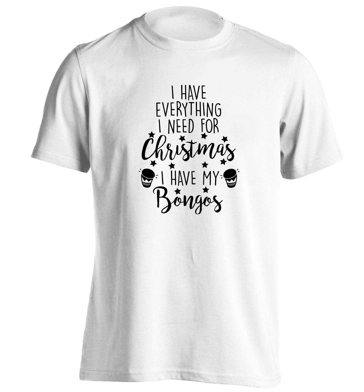 I have everything I need for Christmas I have my bongos! adults unisex white Tshirt 2XL