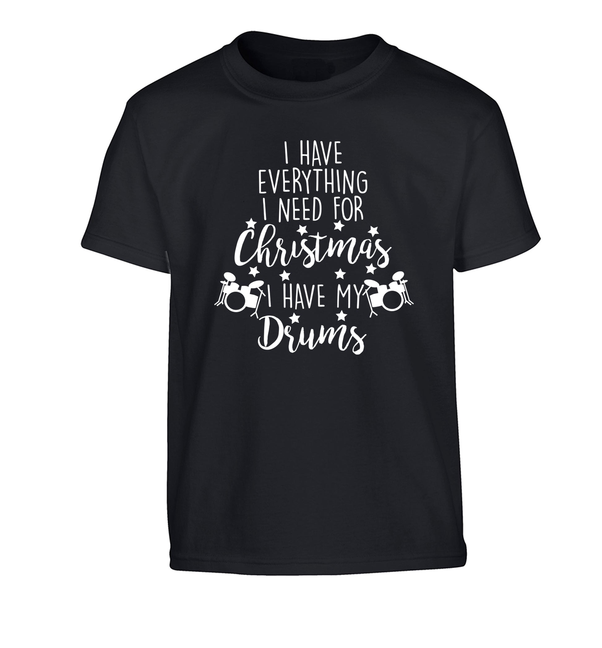 I have everything I need for Christmas I have my drums! Children's black Tshirt 12-14 Years