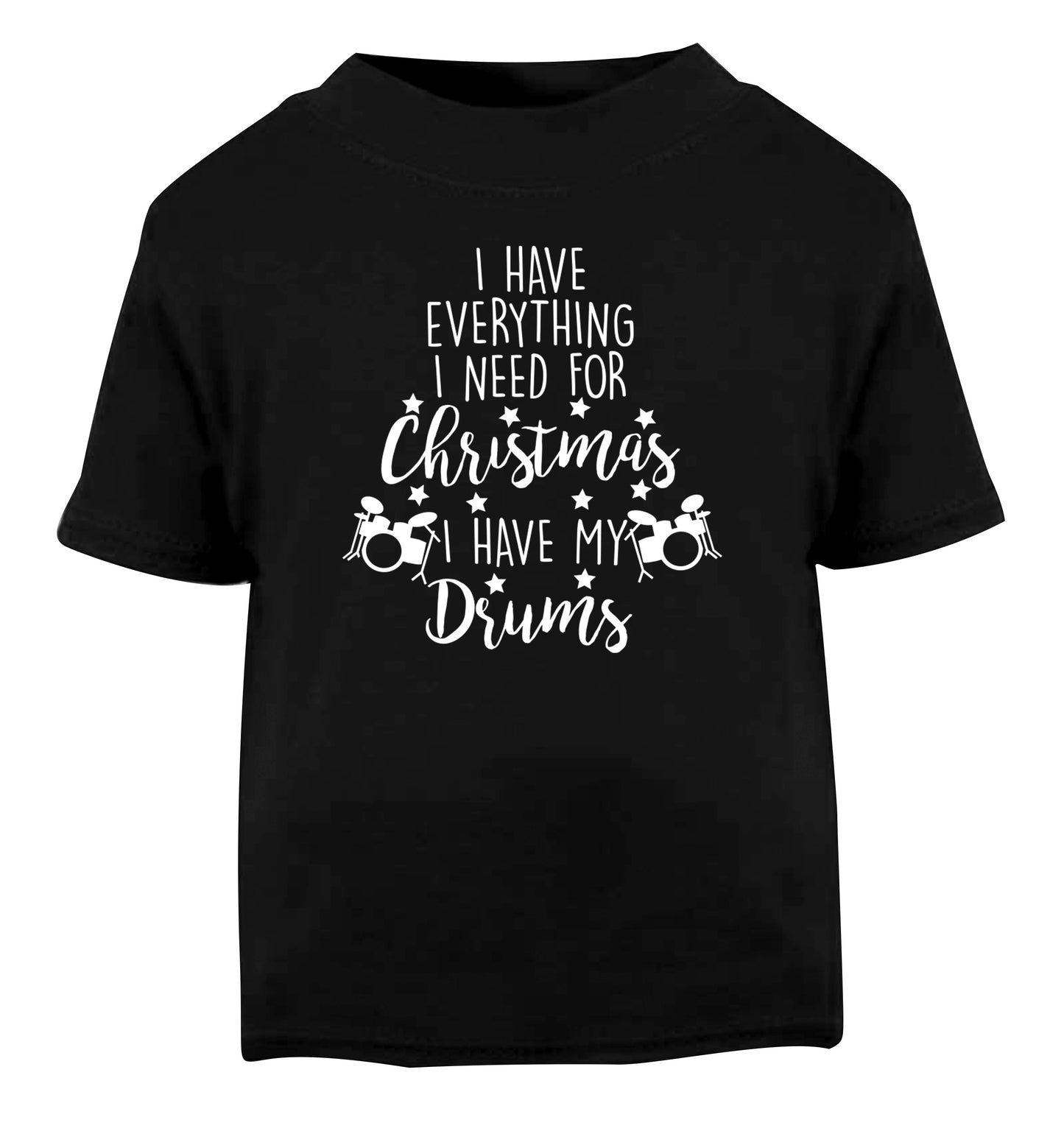 I have everything I need for Christmas I have my drums! Black Baby Toddler Tshirt 2 years