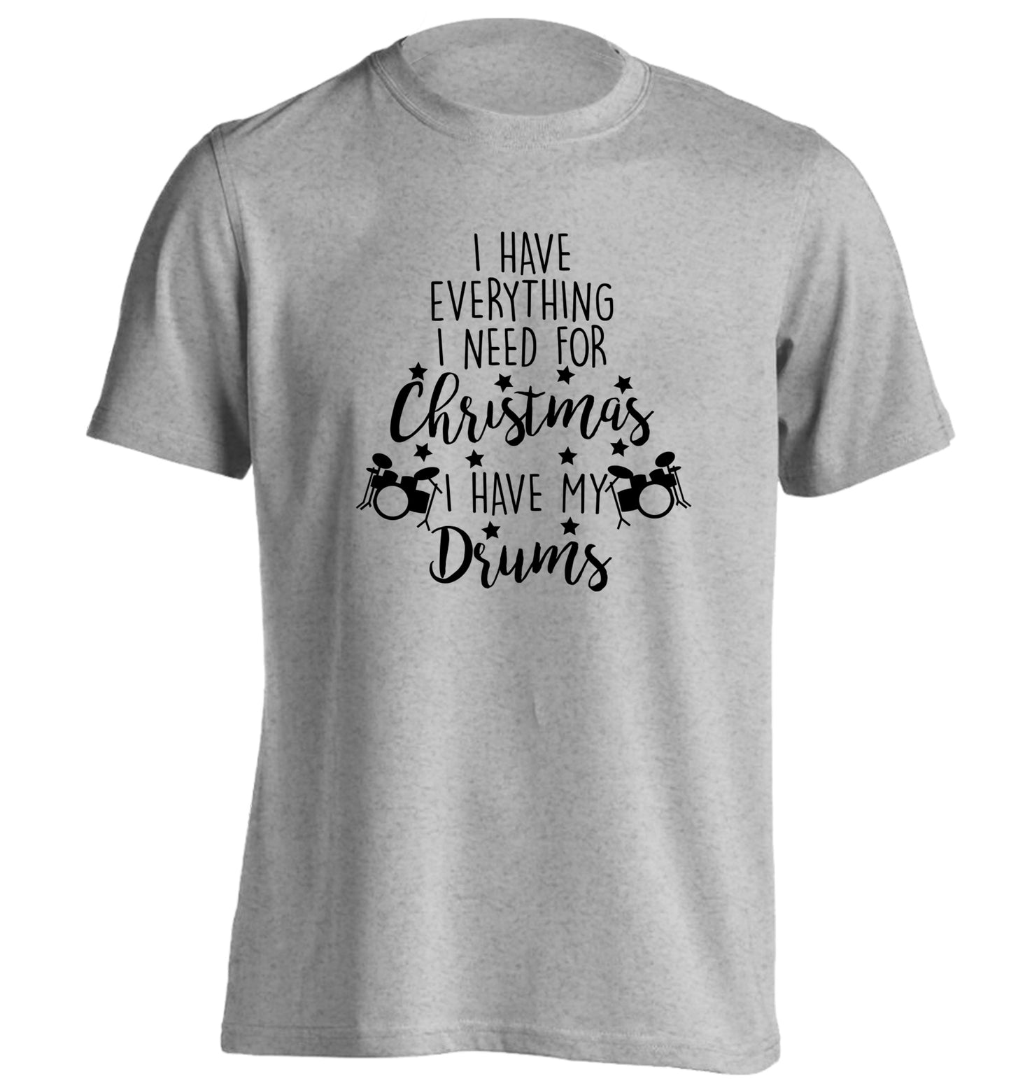 I have everything I need for Christmas I have my drums! adults unisex grey Tshirt 2XL