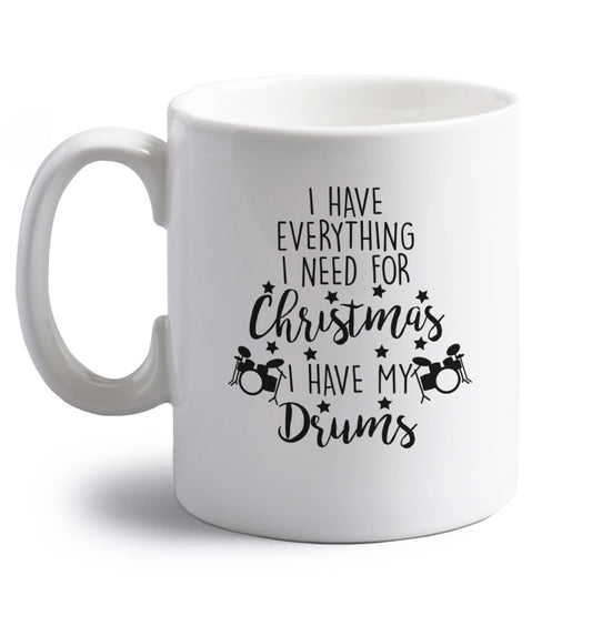I have everything I need for Christmas I have my drums! right handed white ceramic mug 