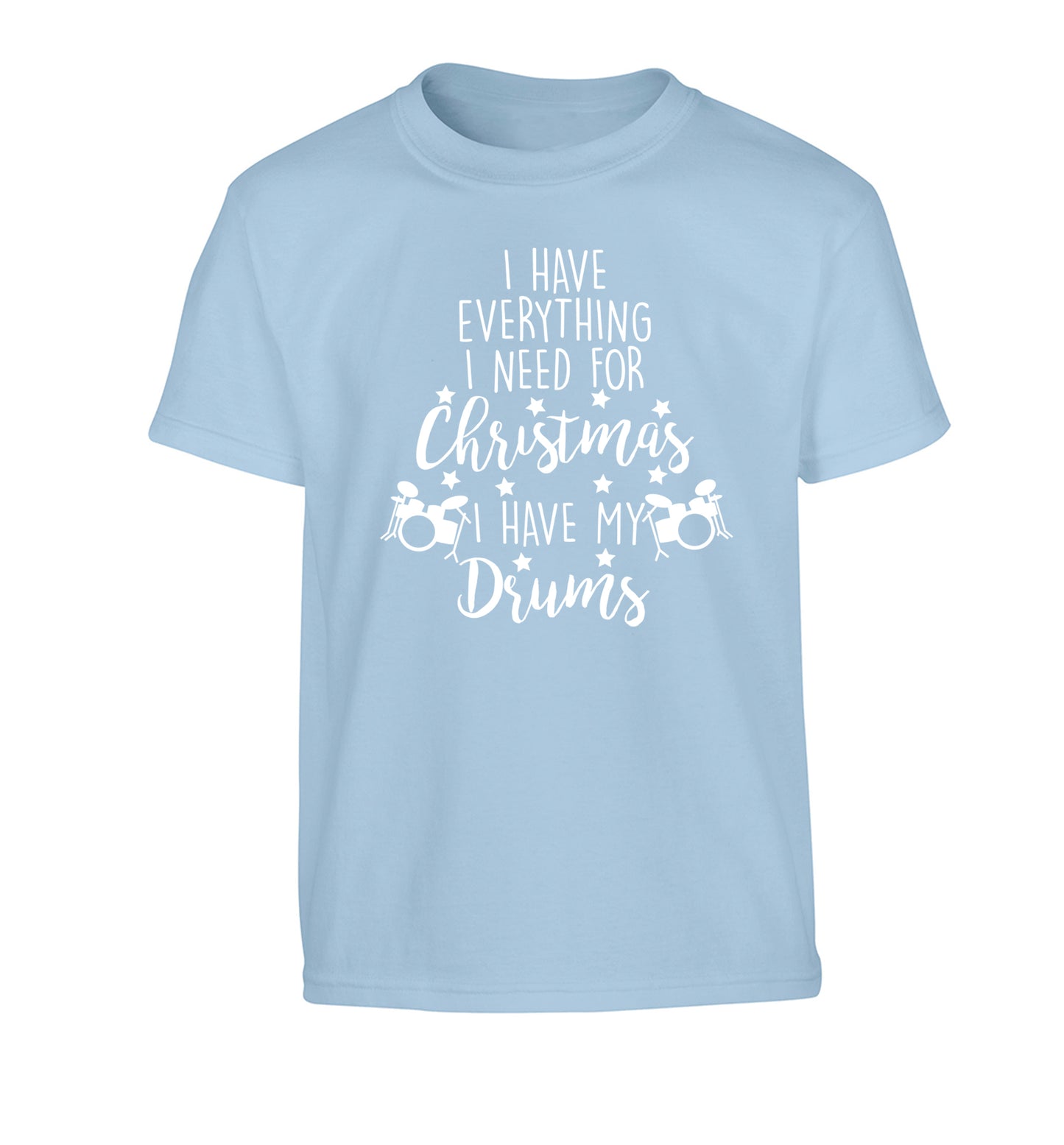 I have everything I need for Christmas I have my drums! Children's light blue Tshirt 12-14 Years