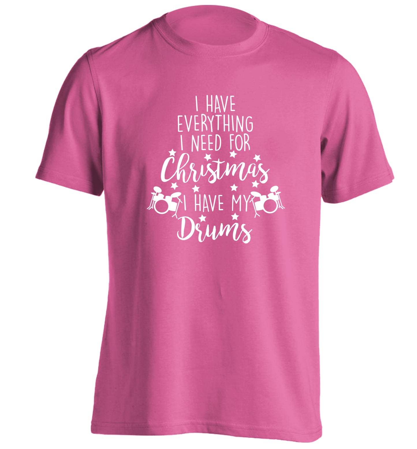 I have everything I need for Christmas I have my drums! adults unisex pink Tshirt 2XL