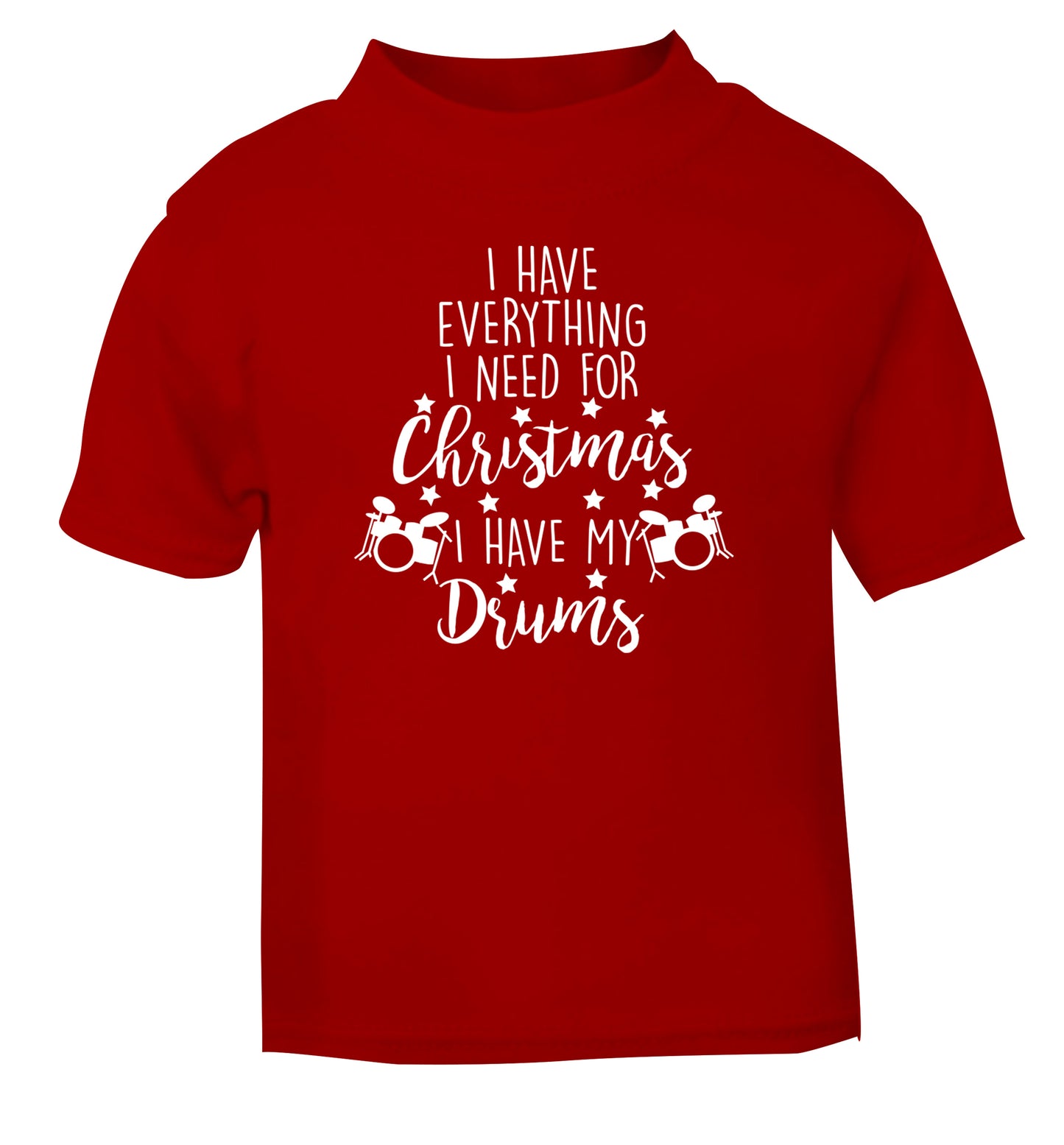 I have everything I need for Christmas I have my drums! red Baby Toddler Tshirt 2 Years