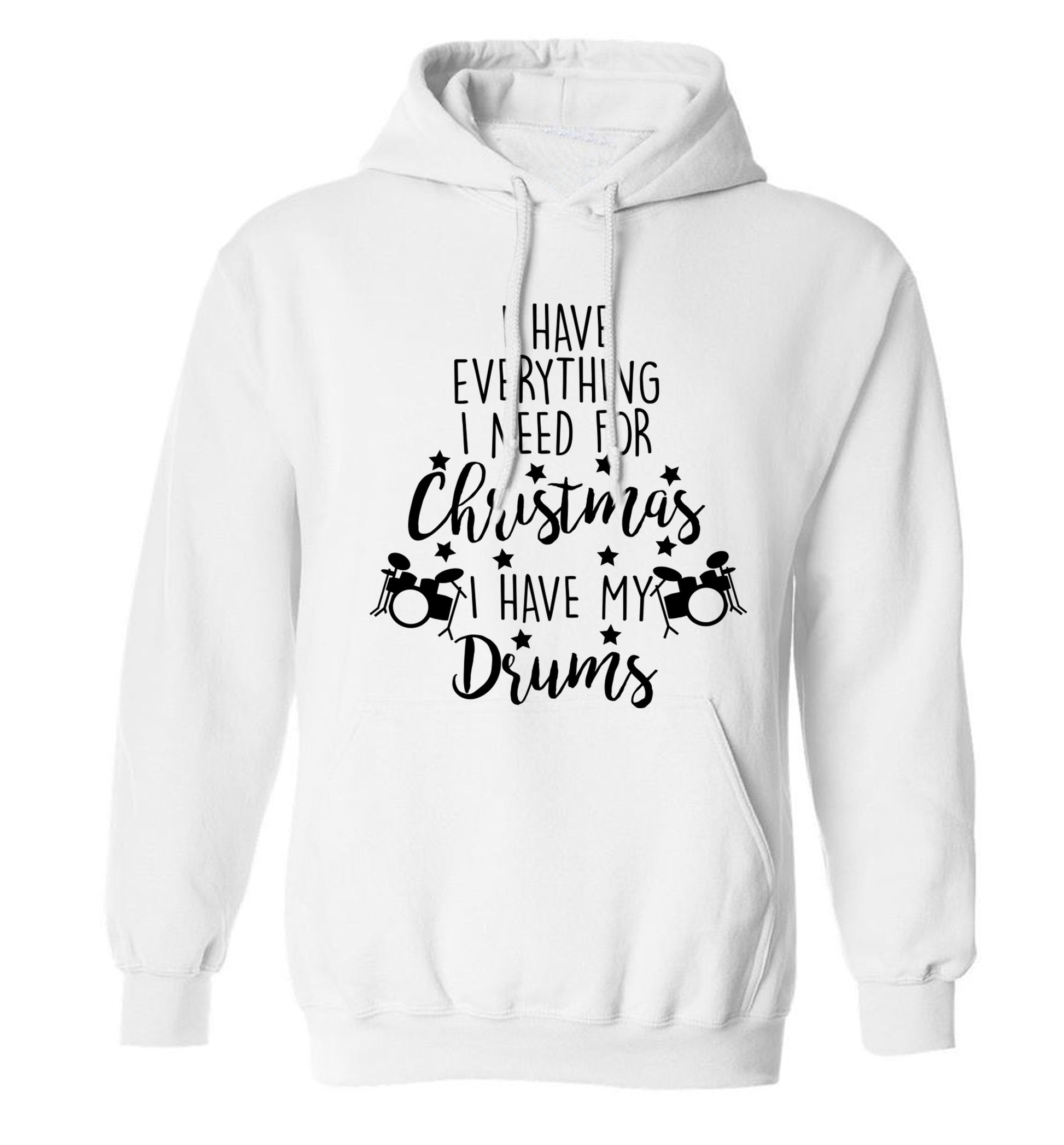 I have everything I need for Christmas I have my drums! adults unisex white hoodie 2XL