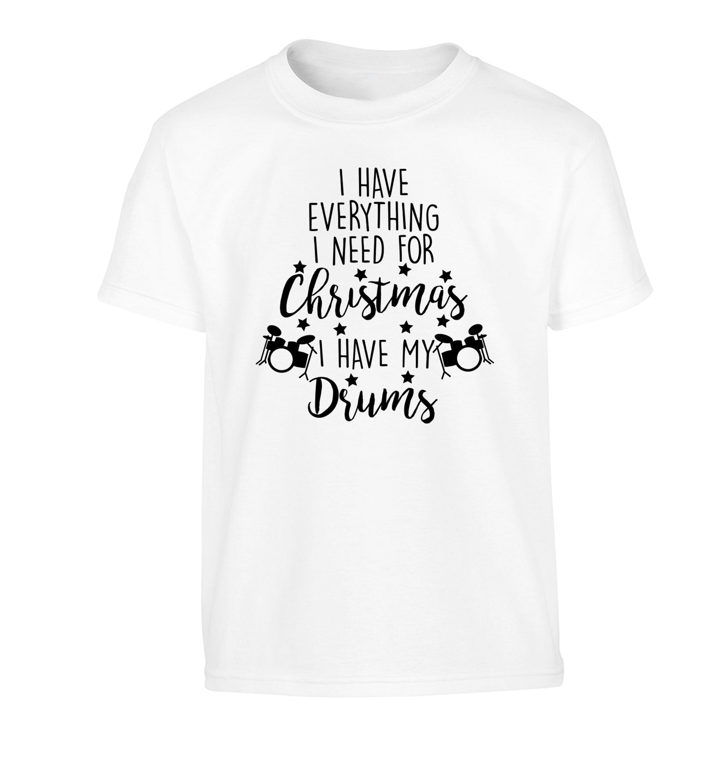 I have everything I need for Christmas I have my drums! Children's white Tshirt 12-14 Years