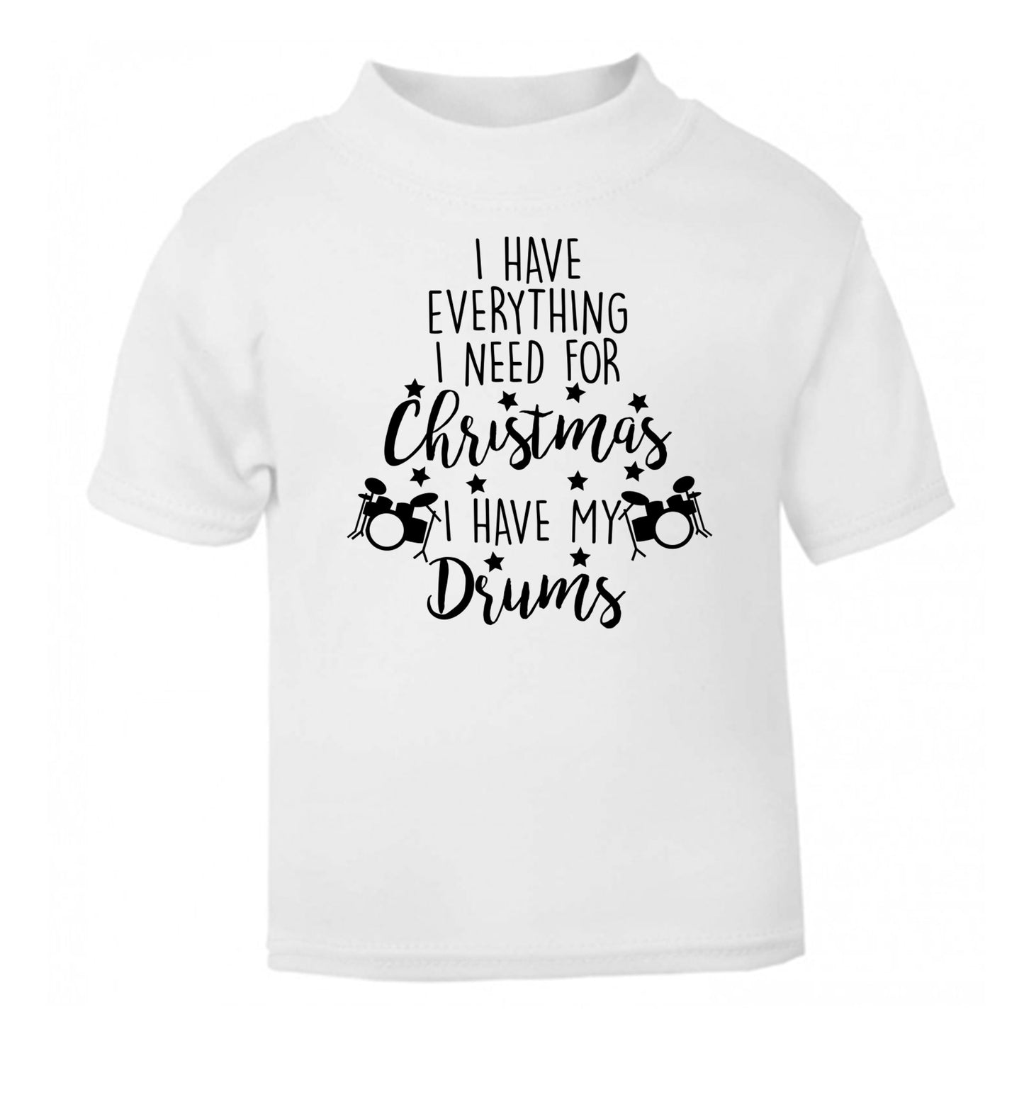 I have everything I need for Christmas I have my drums! white Baby Toddler Tshirt 2 Years