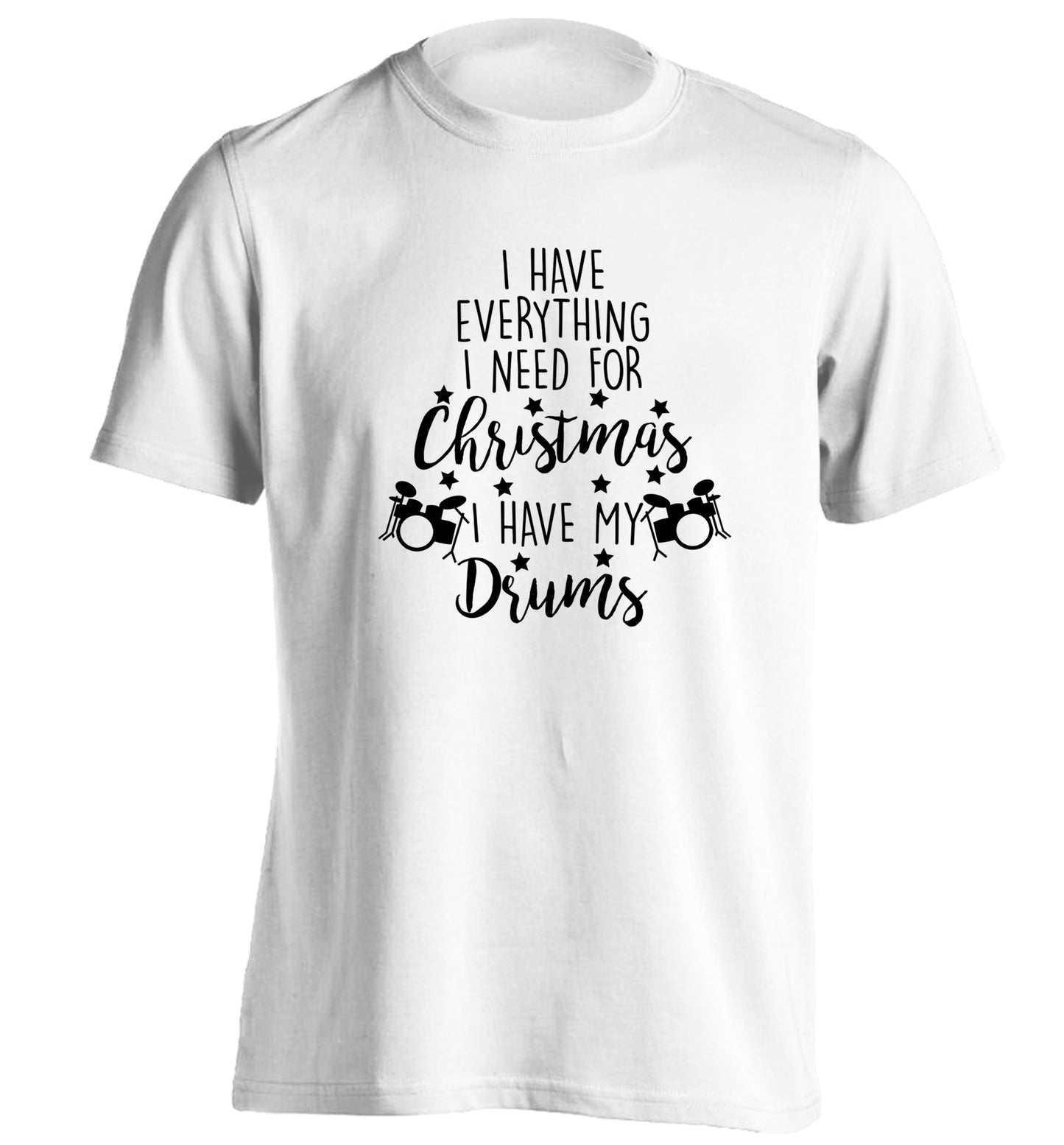 I have everything I need for Christmas I have my drums! adults unisex white Tshirt 2XL