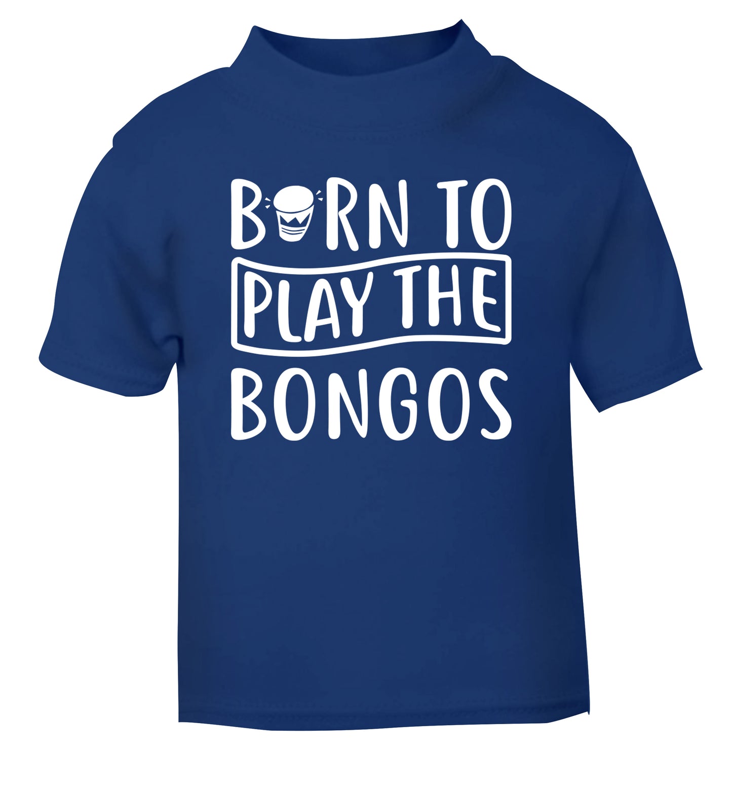 Born to play the bongos blue Baby Toddler Tshirt 2 Years