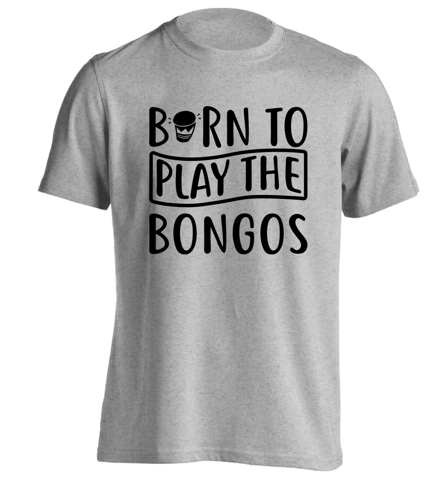Born to play the bongos adults unisex grey Tshirt 2XL