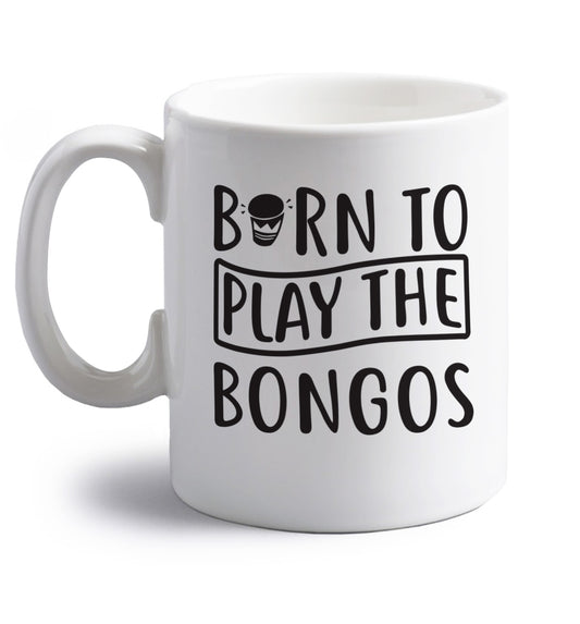 Born to play the bongos right handed white ceramic mug 